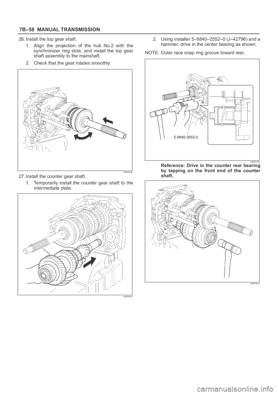 OPEL FRONTERA 1998  Workshop Manual 7B–58MANUAL TRANSMISSION
26. Install the top gear shaft.
1. Align  the  projection  of  the  hub  No.2  with  the
synchronizer  ring  slots,  and  install  the  top  gear
shaft assembly to the mains