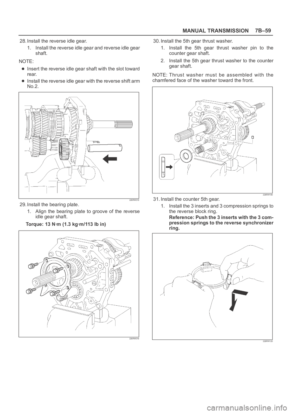 OPEL FRONTERA 1998  Workshop Manual MANUAL TRANSMISSION7B–59
28. Install the reverse idle gear.
1. Install the reverse idle gear and reverse idle gear
shaft.
NOTE:
Insert the reverse idle gear shaft with the slot toward
rear.
Install 