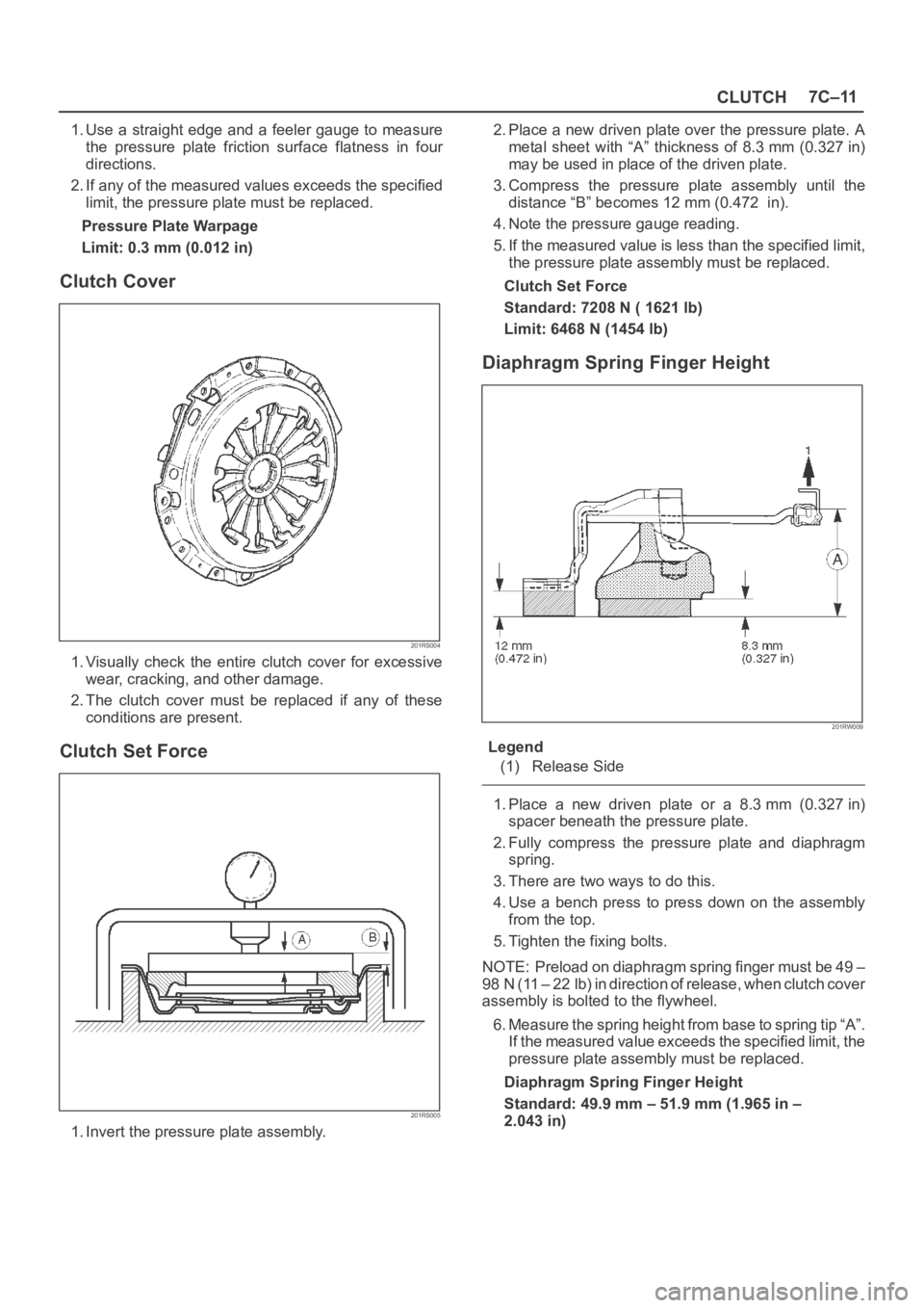 OPEL FRONTERA 1998 Workshop Manual CLUTCH7C–11
1. Use a straight edge and a feeler gauge to measure
the pressure plate friction surface flatness in four
directions.
2. If any of the measured values exceeds the specified
limit, OPEL FRONTERA 1998 Workshop Manual CLUTCH7C–11
1. Use a straight edge and a feeler gauge to measure
the pressure plate friction surface flatness in four
directions.
2. If any of the measured values exceeds the specified
limit,