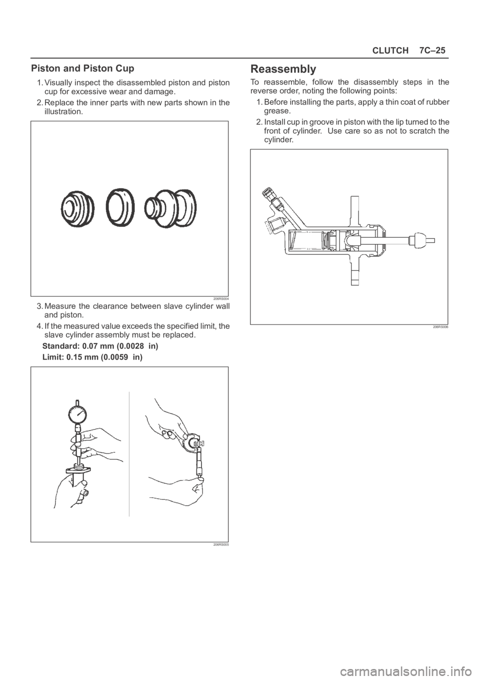 OPEL FRONTERA 1998  Workshop Manual CLUTCH7C–25
Piston and Piston Cup
1. Visually inspect the disassembled piston and piston
cup for excessive wear and damage.
2. Replace the inner parts with new parts shown in the
illustration.
206RS
