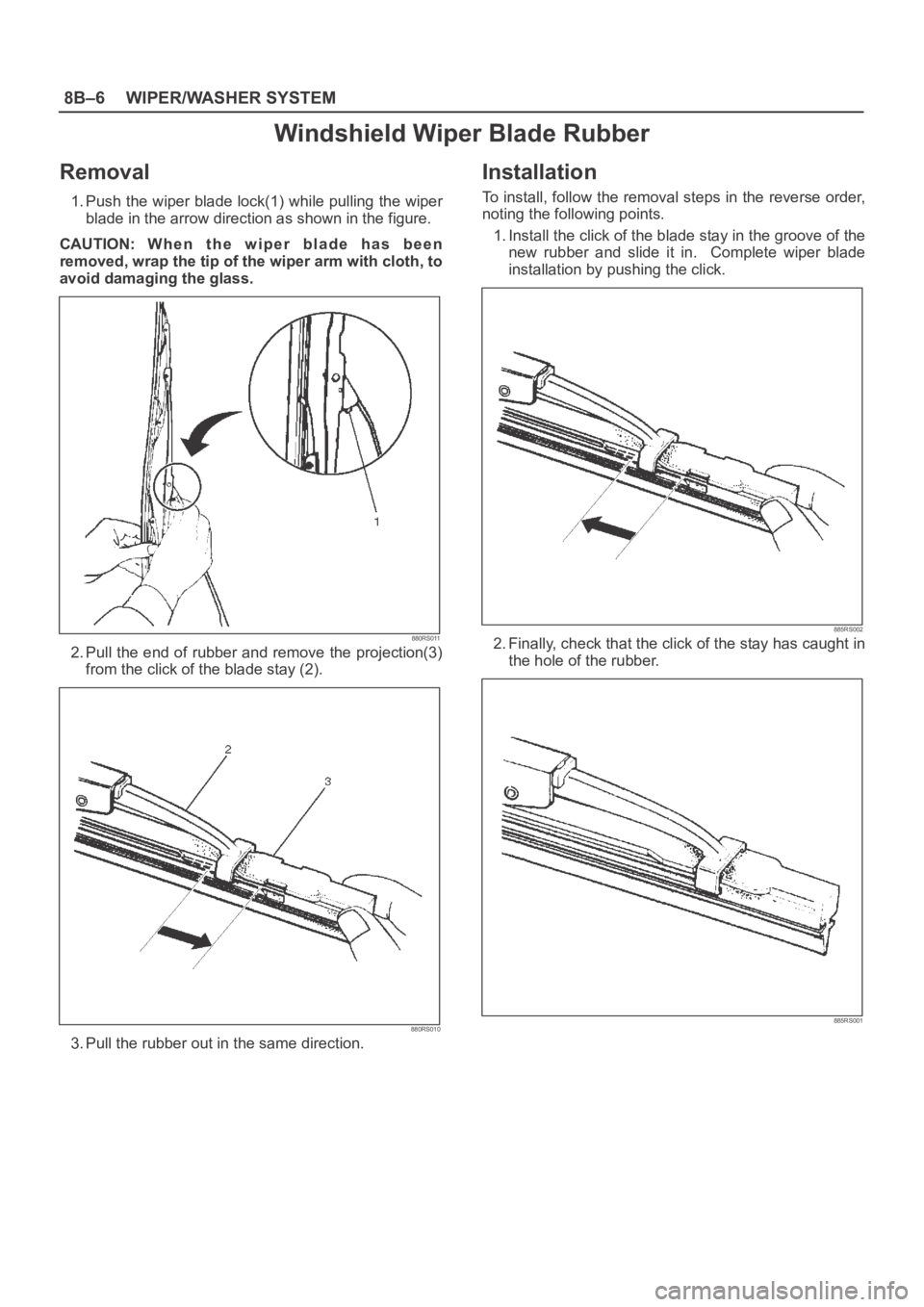 OPEL FRONTERA 1998  Workshop Manual 8B–6WIPER/WASHER SYSTEM
Windshield Wiper Blade Rubber
Removal
1. Push the wiper blade lock(1) while pulling the wiper
blade in the arrow direction as shown in the figure.
CAUTION: W h e n  t h e  w 