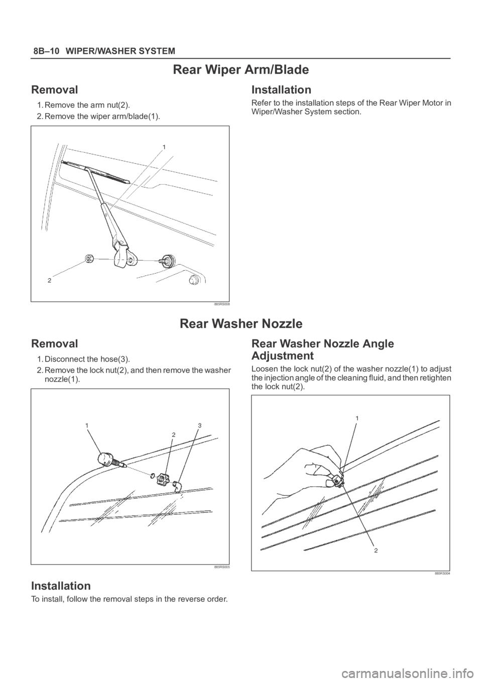 OPEL FRONTERA 1998  Workshop Manual 8B–10WIPER/WASHER SYSTEM
Rear Wiper Arm/Blade
Removal
1. Remove the arm nut(2).
2. Remove the wiper arm/blade(1).
885RS008
Installation
Refer to the installation steps of the Rear Wiper Motor in
Wip