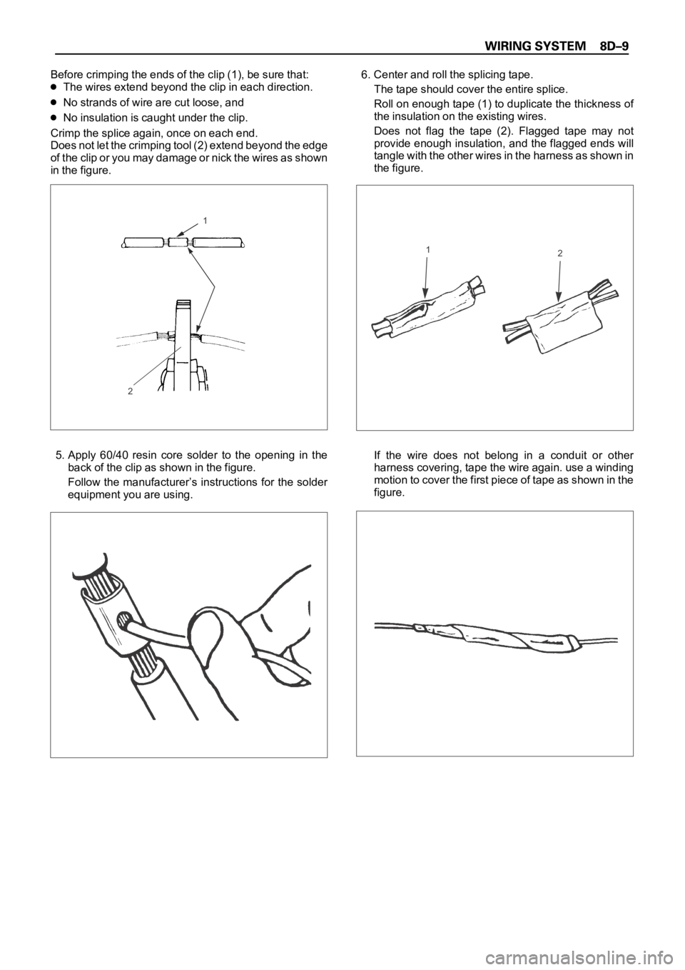 OPEL FRONTERA 1998 Workshop Manual Before crimping the ends of the clip (1), be sure that:
The wires extend beyond the clip in each direction.
No strands of wire are cut loose, and
No insulation is caught under the clip.
Crimp the spli OPEL FRONTERA 1998 Workshop Manual Before crimping the ends of the clip (1), be sure that:
The wires extend beyond the clip in each direction.
No strands of wire are cut loose, and
No insulation is caught under the clip.
Crimp the spli