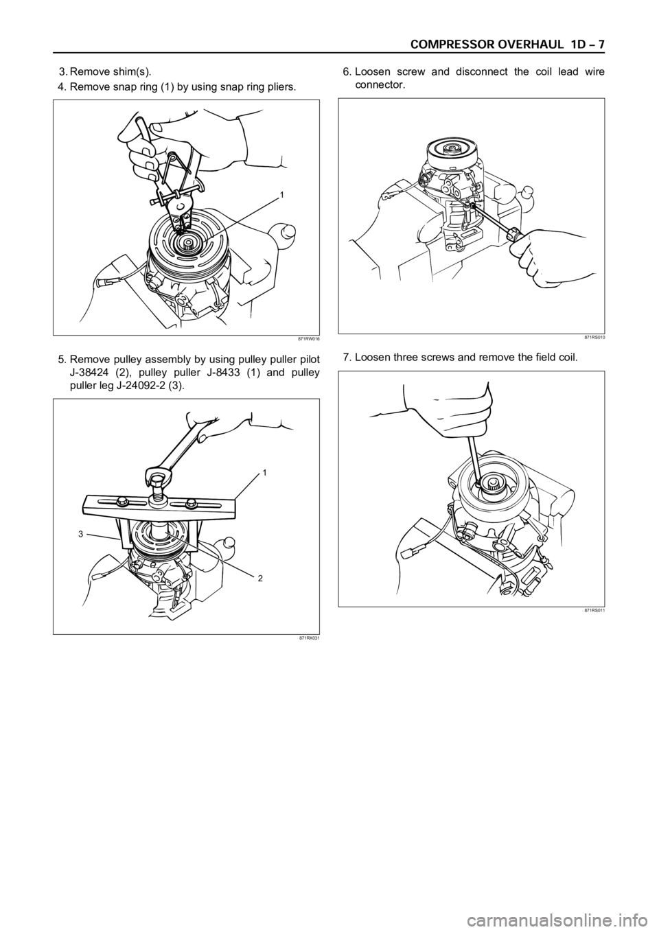 OPEL FRONTERA 1998  Workshop Manual 3. Remove shim(s).
4. Remove snap ring (1) by using snap ring pliers.
5. Remove pulley assembly by using pulley puller pilot
J-38424  (2),  pulley  puller  J-8433  (1)  and  pulley
puller leg J-24092-