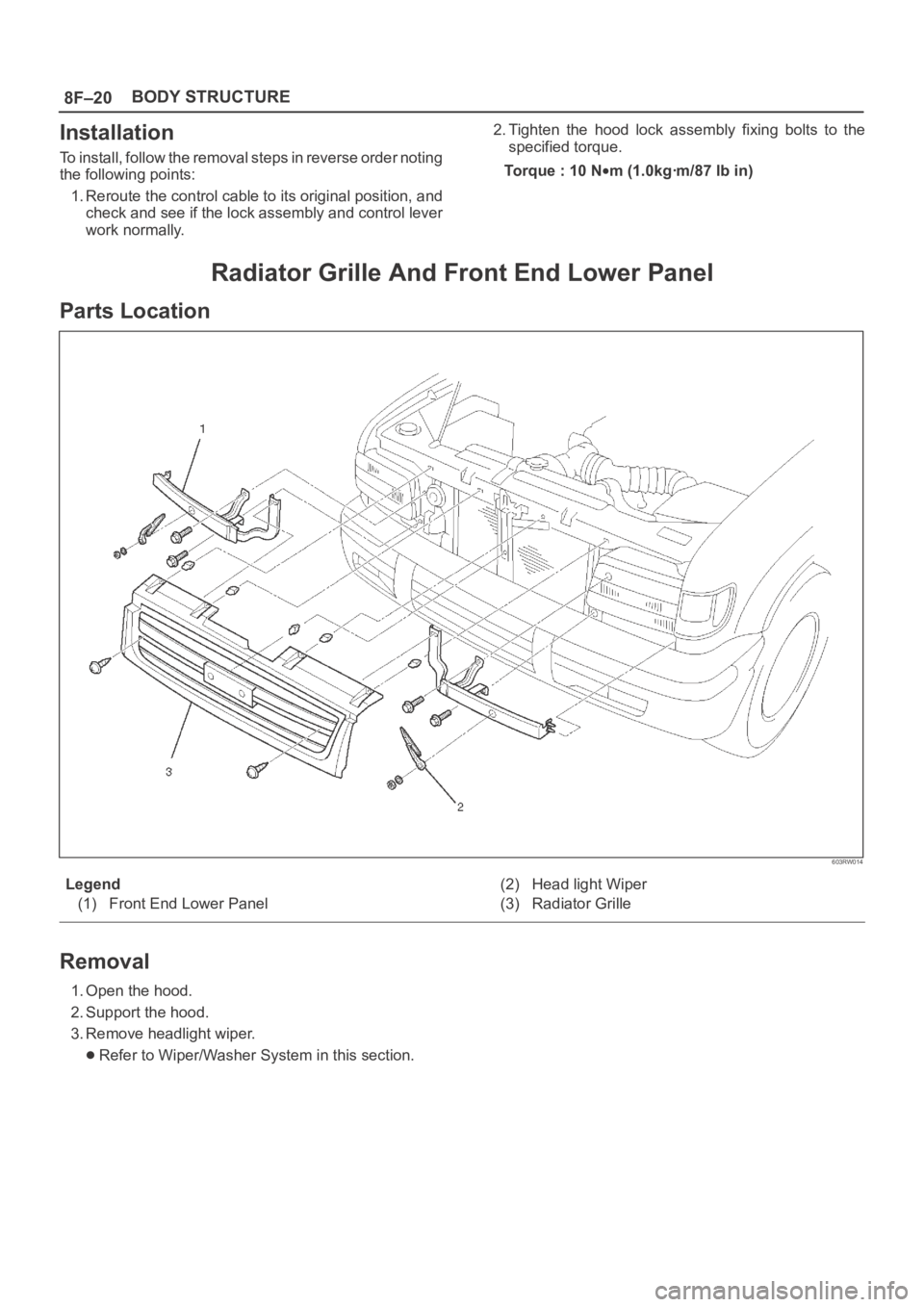 OPEL FRONTERA 1998  Workshop Manual 8F–20BODY STRUCTURE
Installation
To install, follow the removal steps in reverse order noting
the following points:
1. Reroute the control cable to its original position, and
check and see if the lo