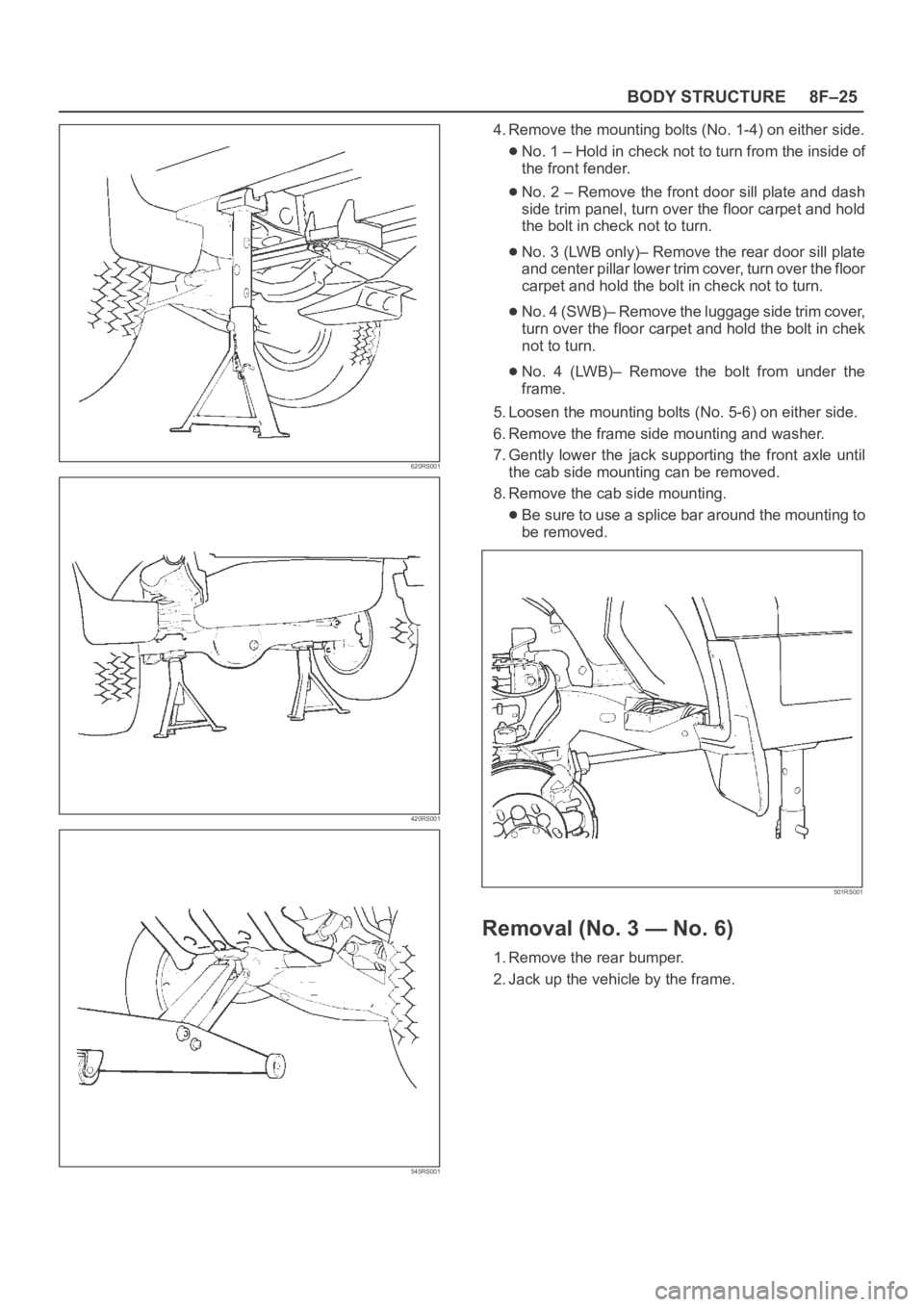 OPEL FRONTERA 1998 Workshop Manual 8F–25 BODY STRUCTURE
620RS001
420RS001
545RS001
4. Remove the mounting bolts (No. 1-4) on either side.
No. 1 – Hold in check not to turn from the inside of
the front fender.
No. 2 – Remove the f OPEL FRONTERA 1998 Workshop Manual 8F–25 BODY STRUCTURE
620RS001
420RS001
545RS001
4. Remove the mounting bolts (No. 1-4) on either side.
No. 1 – Hold in check not to turn from the inside of
the front fender.
No. 2 – Remove the f