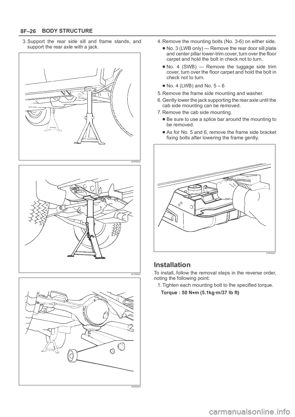 OPEL FRONTERA 1998 Workshop Manual 8F–26BODY STRUCTURE
3. Support the rear side sill and frame stands, and
support the rear axle with a jack.
620RS002
501RS003
420RS002
4. Remove the mounting bolts (No. 3-6) on either side.
No OPEL FRONTERA 1998 Workshop Manual 8F–26BODY STRUCTURE
3. Support the rear side sill and frame stands, and
support the rear axle with a jack.
620RS002
501RS003
420RS002
4. Remove the mounting bolts (No. 3-6) on either side.
No