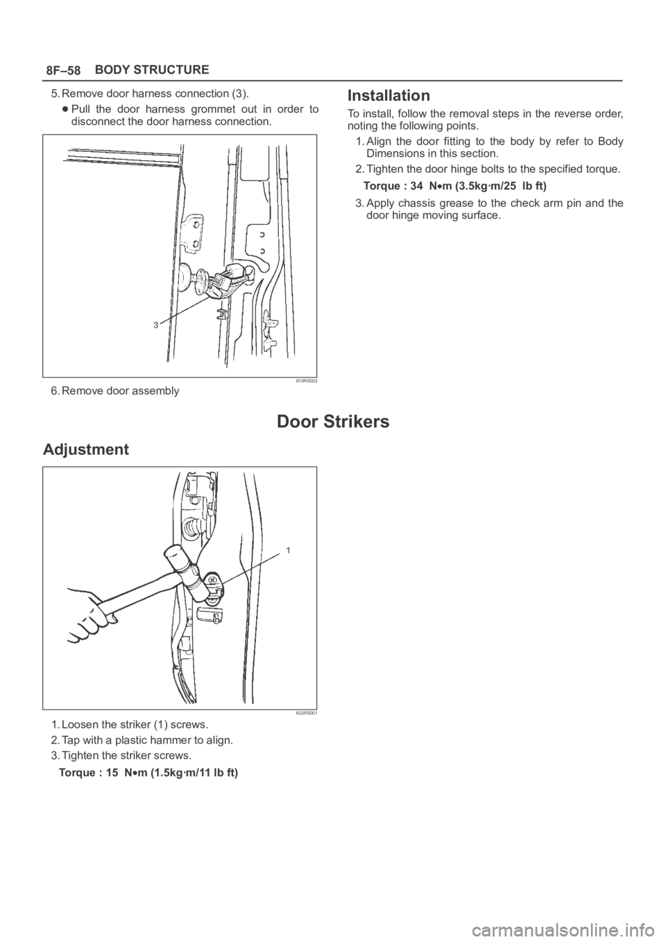 OPEL FRONTERA 1998  Workshop Manual 8F–58BODY STRUCTURE
5. Remove door harness connection (3).
Pull  the  door  harness  grommet  out  in  order  to
disconnect the door harness connection.
810RS002
6. Remove door assembly
Installation