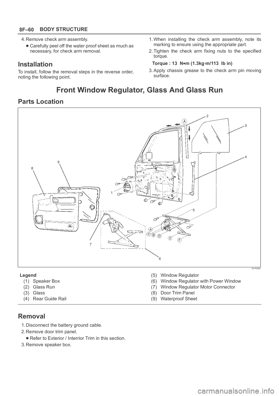 OPEL FRONTERA 1998  Workshop Manual 8F–60BODY STRUCTURE
4. Remove check arm assembly.
Carefully peel off the water proof sheet as much as
necessary, for check arm removal.
Installation
To install, follow the removal steps in the rever