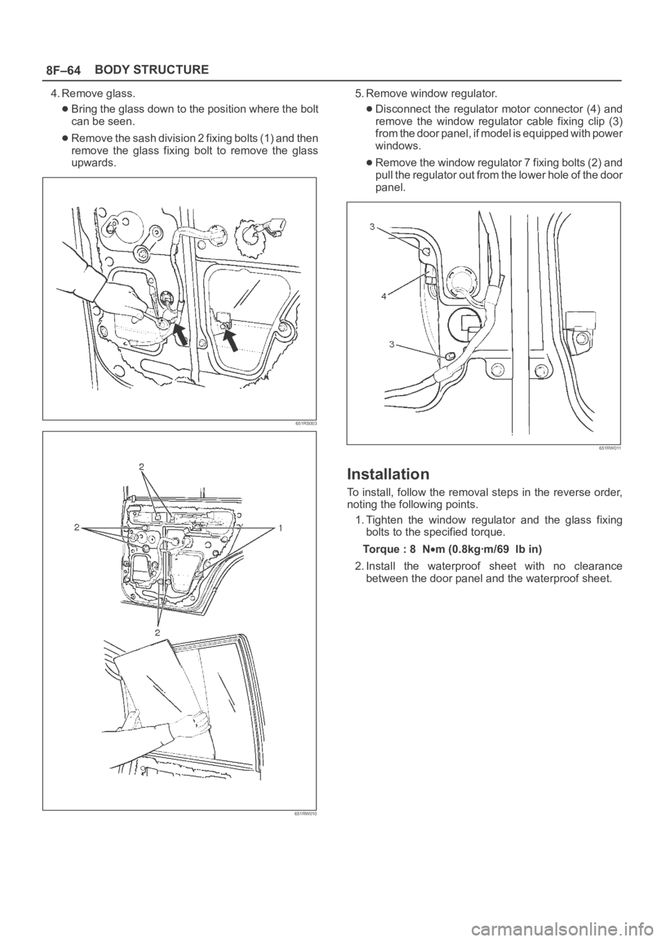OPEL FRONTERA 1998  Workshop Manual 8F–64BODY STRUCTURE
4. Remove glass.
Bring the glass down to the position where the bolt
can be seen. 
Remove the sash division 2 fixing bolts (1) and then
remove  the  glass  fixing  bolt  to  remo