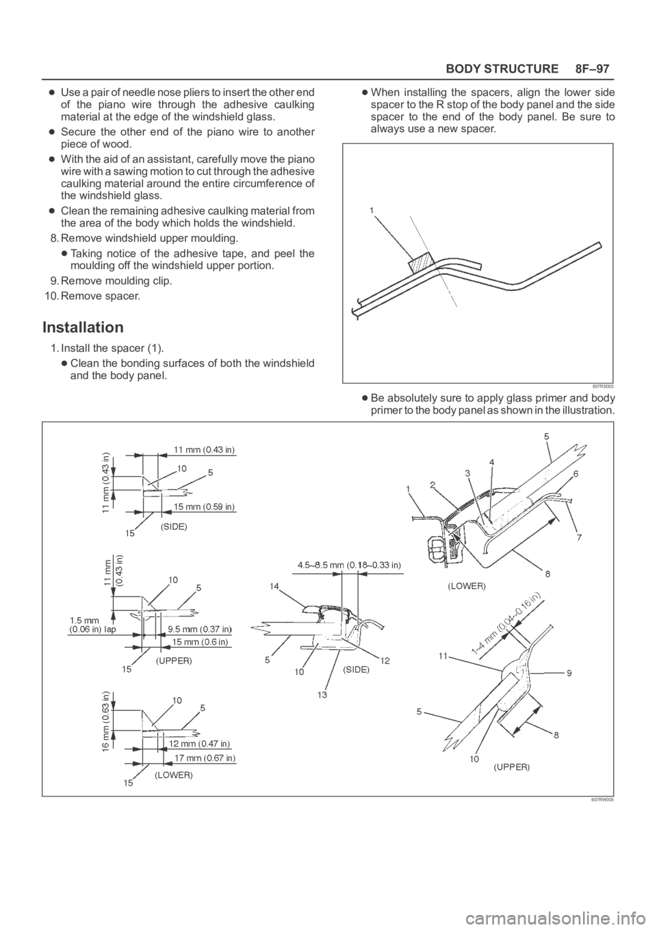 OPEL FRONTERA 1998 Workshop Manual 8F–97 BODY STRUCTURE
Use a pair of needle nose pliers to insert the other end
of the piano wire through the adhesive caulking
material at the edge of the windshield glass.
Secure the other OPEL FRONTERA 1998 Workshop Manual 8F–97 BODY STRUCTURE
Use a pair of needle nose pliers to insert the other end
of the piano wire through the adhesive caulking
material at the edge of the windshield glass.
Secure the other