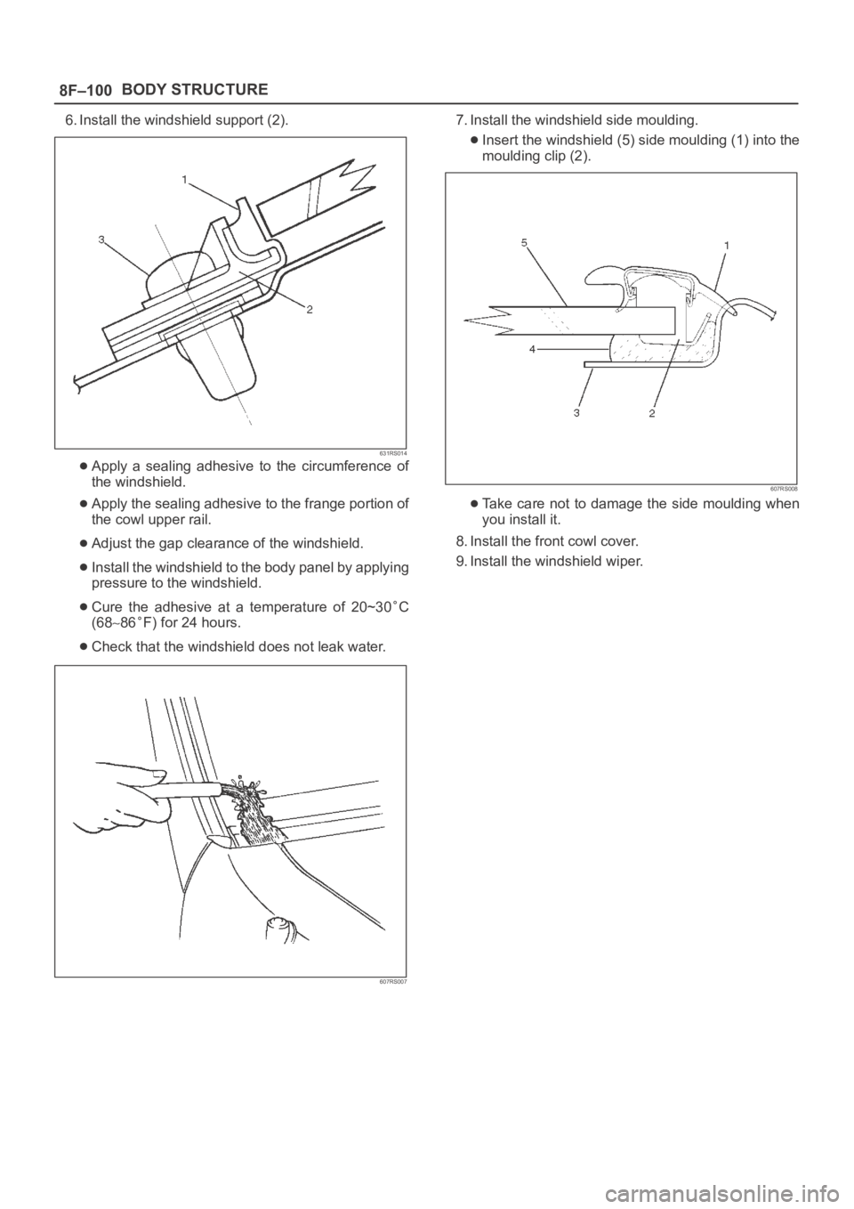 OPEL FRONTERA 1998  Workshop Manual 8F–100BODY STRUCTURE
6. Install the windshield support (2).
631RS014
Apply  a  sealing  adhesive  to  the  circumference  of
the windshield.
Apply the sealing adhesive to the frange portion of
the c