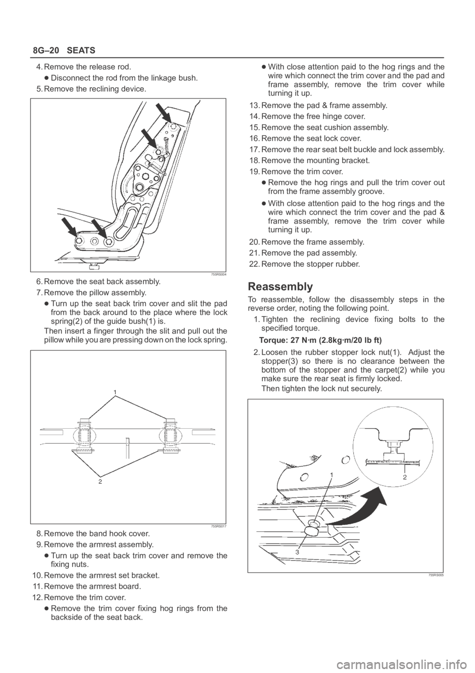 OPEL FRONTERA 1998 Workshop Manual 8G–20SEATS
4. Remove the release rod.
Disconnect the rod from the linkage bush.
5. Remove the reclining device.
755RS004
6. Remove the seat back assembly.
7. Remove the pillow assembly.
Turn up th OPEL FRONTERA 1998 Workshop Manual 8G–20SEATS
4. Remove the release rod.
Disconnect the rod from the linkage bush.
5. Remove the reclining device.
755RS004
6. Remove the seat back assembly.
7. Remove the pillow assembly.
Turn up th