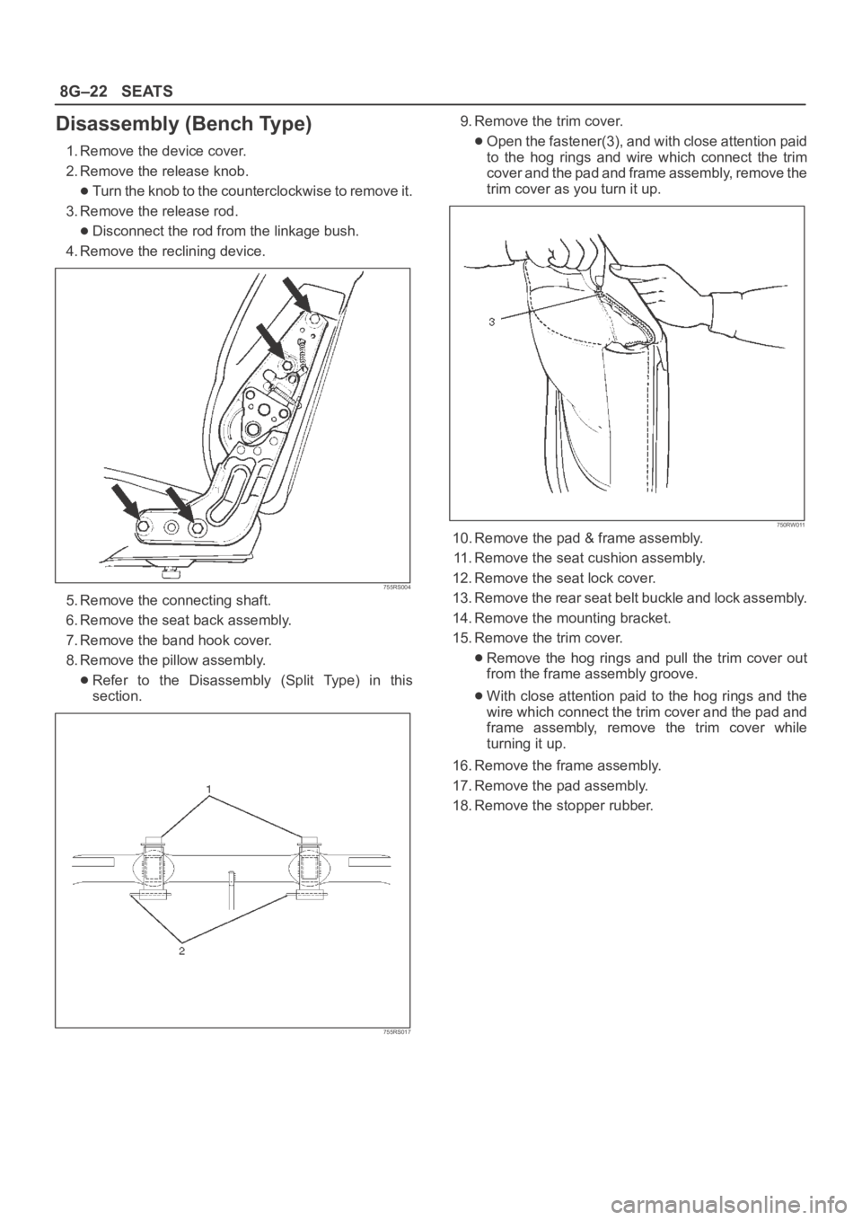 OPEL FRONTERA 1998  Workshop Manual 8G–22SEATS
Disassembly (Bench Type)
1. Remove the device cover.
2. Remove the release knob.
Turn the knob to the counterclockwise to remove it.
3. Remove the release rod.
Disconnect the rod from the