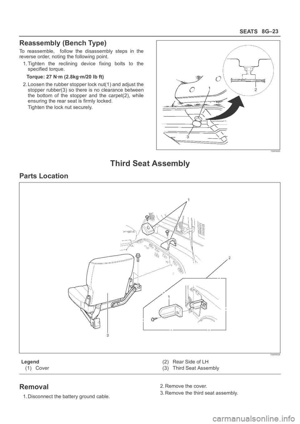 OPEL FRONTERA 1998  Workshop Manual SEATS8G–23
Reassembly (Bench Type)
To  reassemble,    follow  the  disassembly  steps  in  the
reverse order, noting the following point.
1. Tighten  the  reclining  device  fixing  bolts  to  the
s