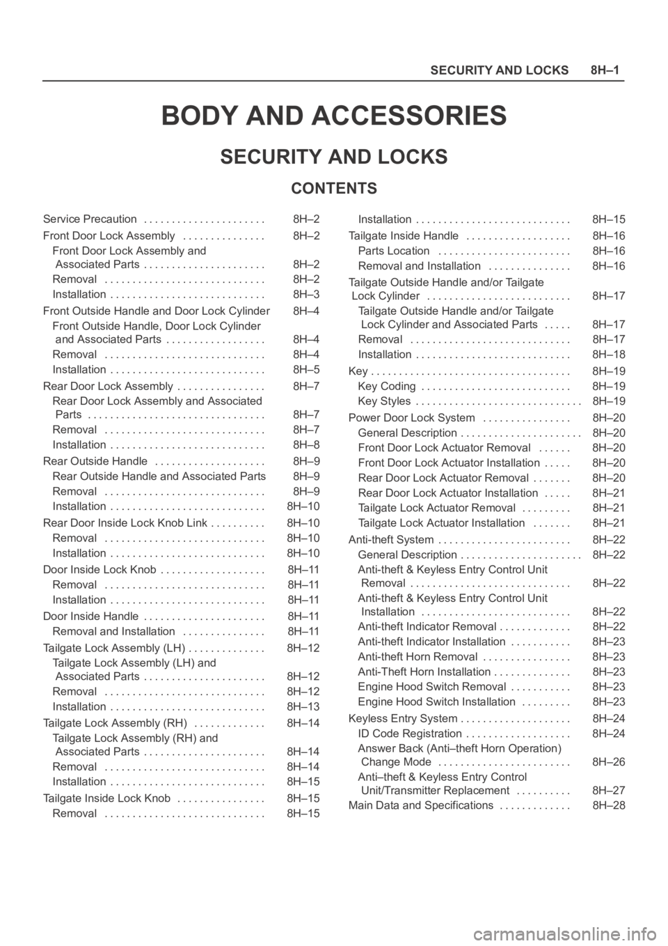 OPEL FRONTERA 1998  Workshop Manual SECURITY AND LOCKS8H–1
BODY AND ACCESSORIES
SECURITY AND LOCKS
CONTENTS
Service Precaution 8H–2. . . . . . . . . . . . . . . . . . . . . . 
Front Door Lock Assembly 8H–2. . . . . . . . . . . . .