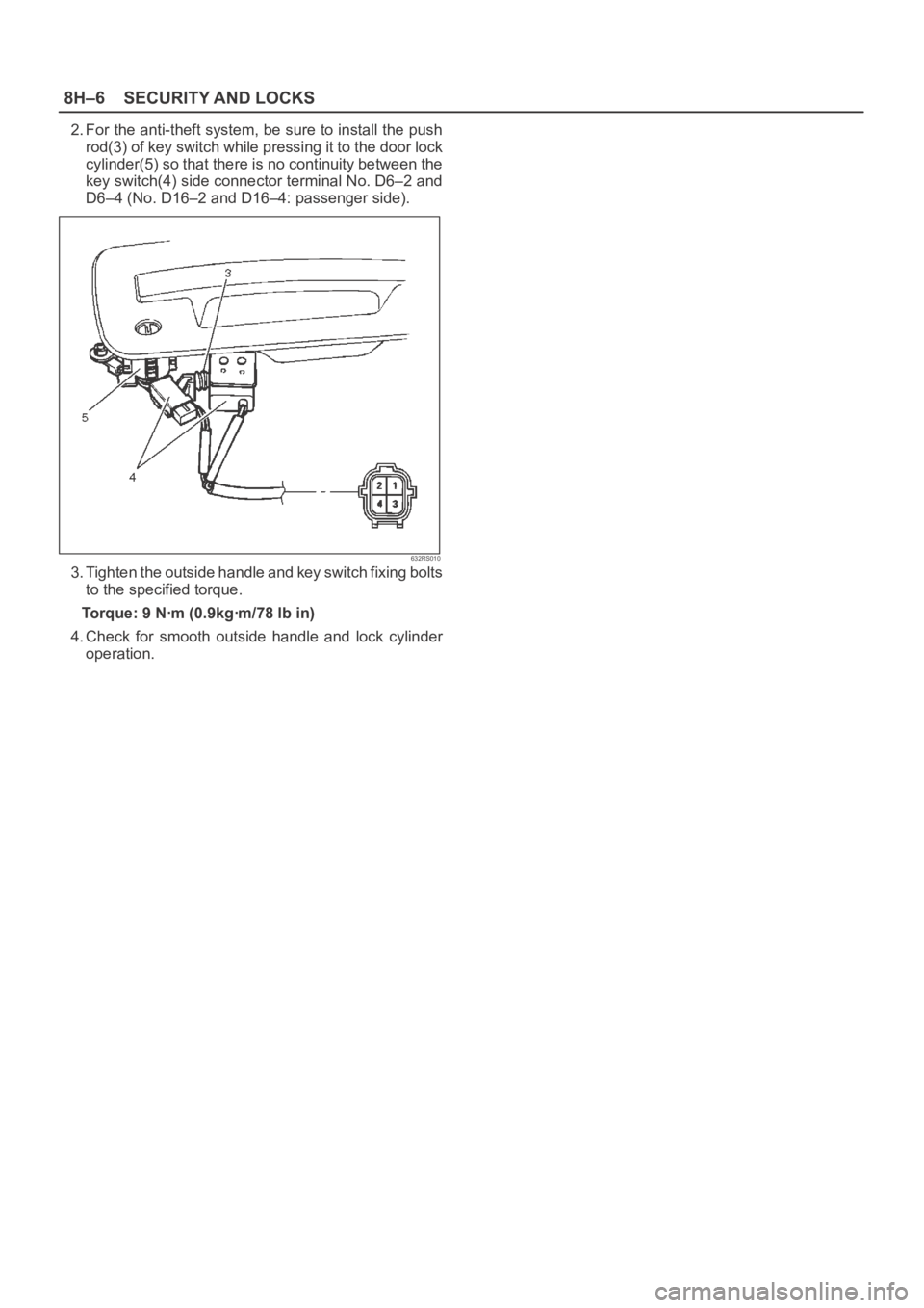 OPEL FRONTERA 1998  Workshop Manual 8H–6SECURITY AND LOCKS
2. For the anti-theft system, be sure to install the push
rod(3) of key switch while pressing it to the door lock
cylinder(5) so that there is no continuity between the
key sw