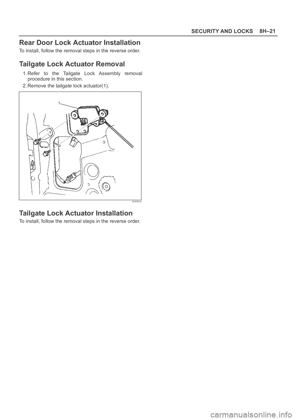 OPEL FRONTERA 1998  Workshop Manual SECURITY AND LOCKS8H–21
Rear Door Lock Actuator Installation
To install, follow the removal steps in the reverse order.
Tailgate Lock Actuator Removal
1. Refer  to  the  Tailgate  Lock  Assembly  re