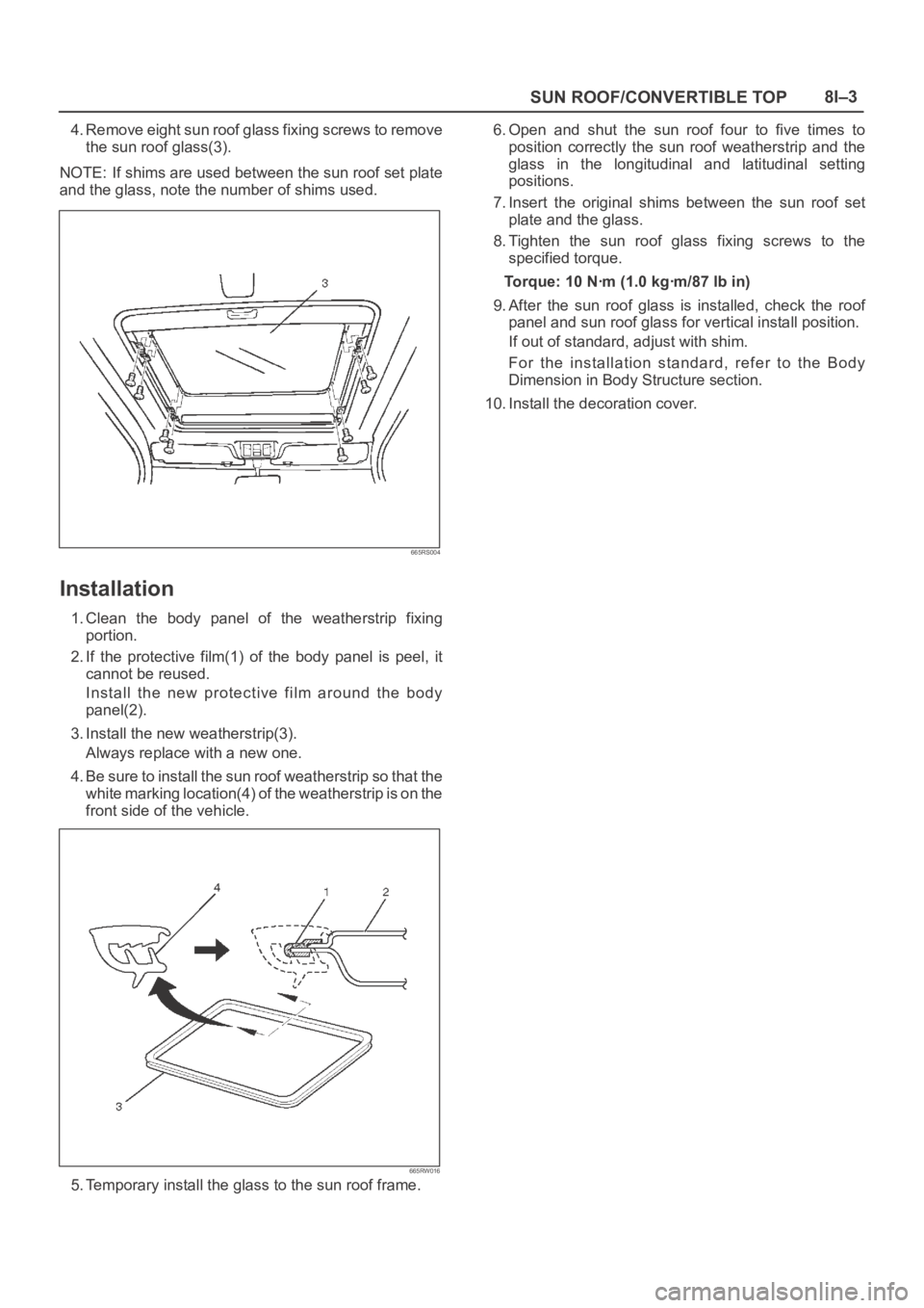 OPEL FRONTERA 1998 Workshop Manual SUN ROOF/CONVERTIBLE TOP8I–3
4. Remove eight sun roof glass fixing screws to remove
the sun roof glass(3).
NOTE: If shims are used between the sun roof set plate
and the glass, note the number of sh OPEL FRONTERA 1998 Workshop Manual SUN ROOF/CONVERTIBLE TOP8I–3
4. Remove eight sun roof glass fixing screws to remove
the sun roof glass(3).
NOTE: If shims are used between the sun roof set plate
and the glass, note the number of sh