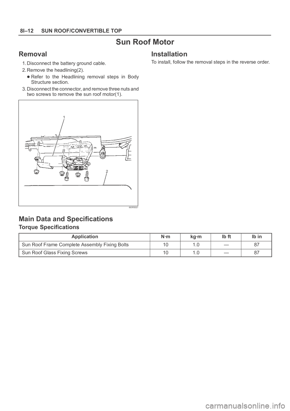 OPEL FRONTERA 1998  Workshop Manual 8I–12SUN ROOF/CONVERTIBLE TOP
Sun Roof Motor
Removal
1. Disconnect the battery ground cable.
2. Remove the headlining(2).
Refer  to  the  Headlining  removal  steps  in  Body
Structure section.
3. D