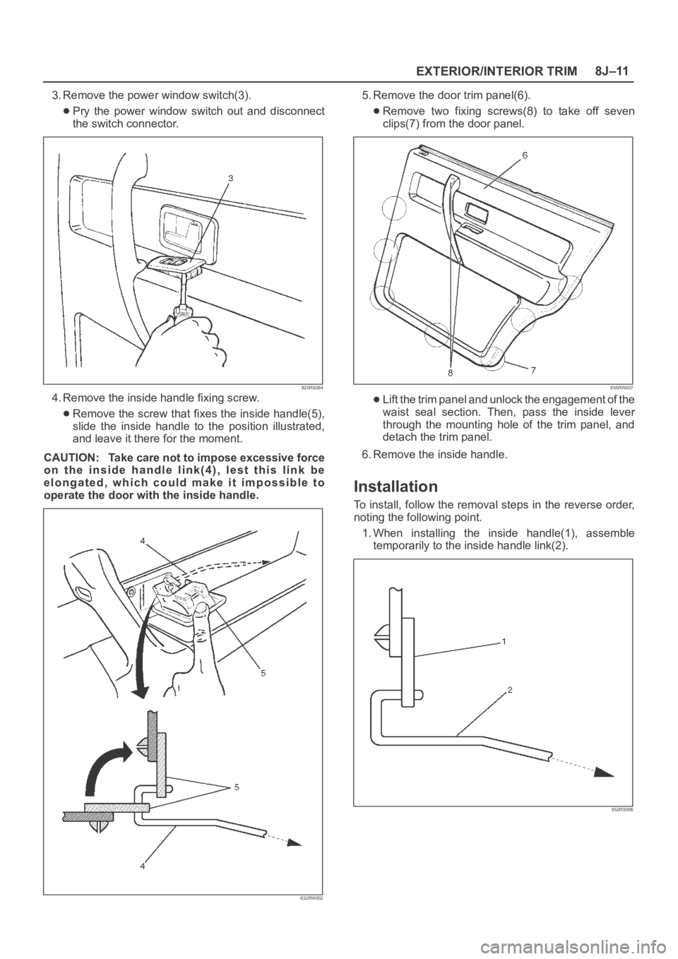 OPEL FRONTERA 1998 Workshop Manual EXTERIOR/INTERIOR TRIM8J–11
3. Remove the power window switch(3).
Pry the power window switch out and disconnect
the switch connector.
825RS084
4. Remove the inside handle fixing screw.
Remov OPEL FRONTERA 1998 Workshop Manual EXTERIOR/INTERIOR TRIM8J–11
3. Remove the power window switch(3).
Pry the power window switch out and disconnect
the switch connector.
825RS084
4. Remove the inside handle fixing screw.
Remov