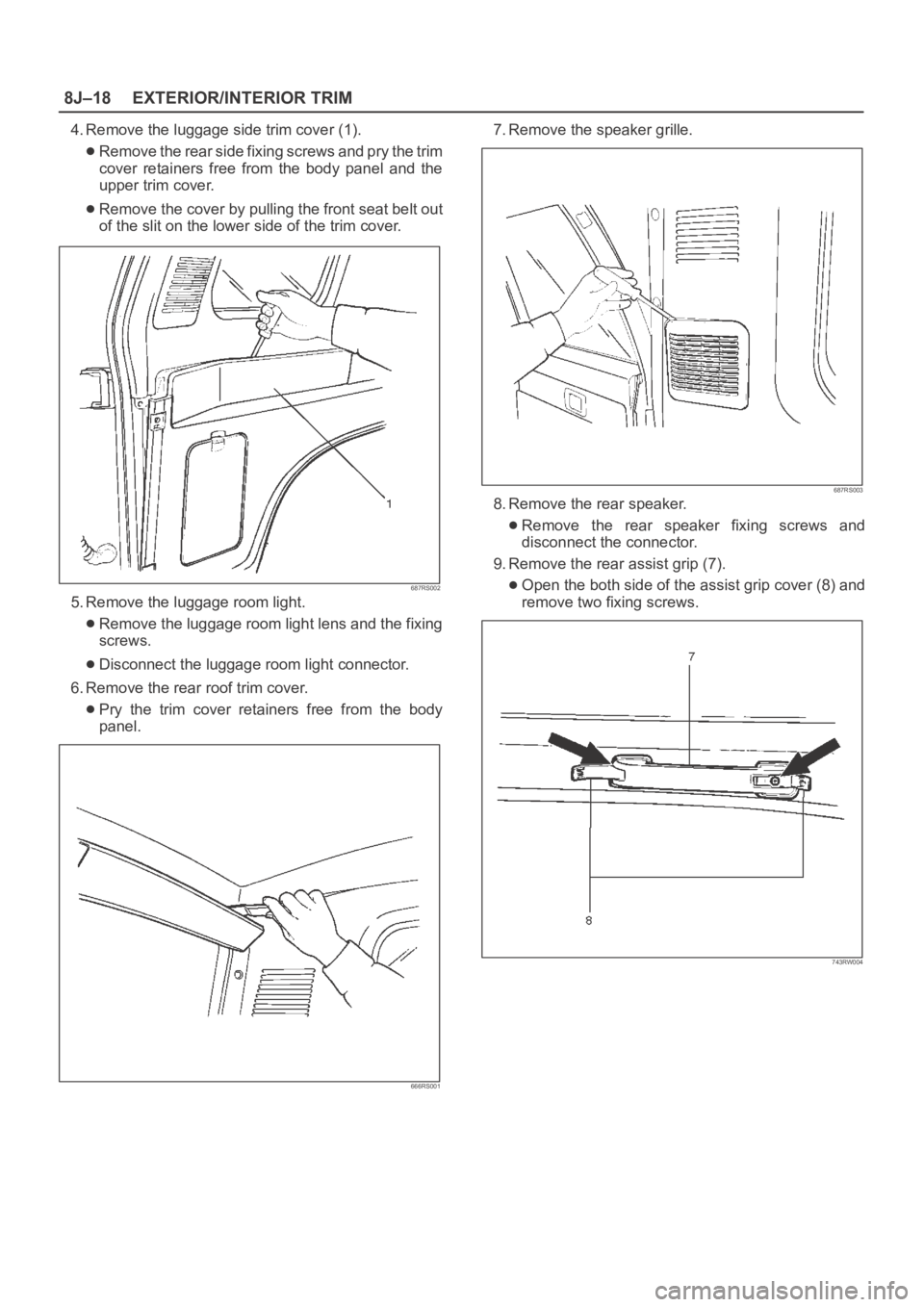 OPEL FRONTERA 1998  Workshop Manual 8J–18EXTERIOR/INTERIOR TRIM
4. Remove the luggage side trim cover (1).
Remove the rear side fixing screws and pry the trim
cover  retainers  free  from  the  body  panel  and  the
upper trim cover.
