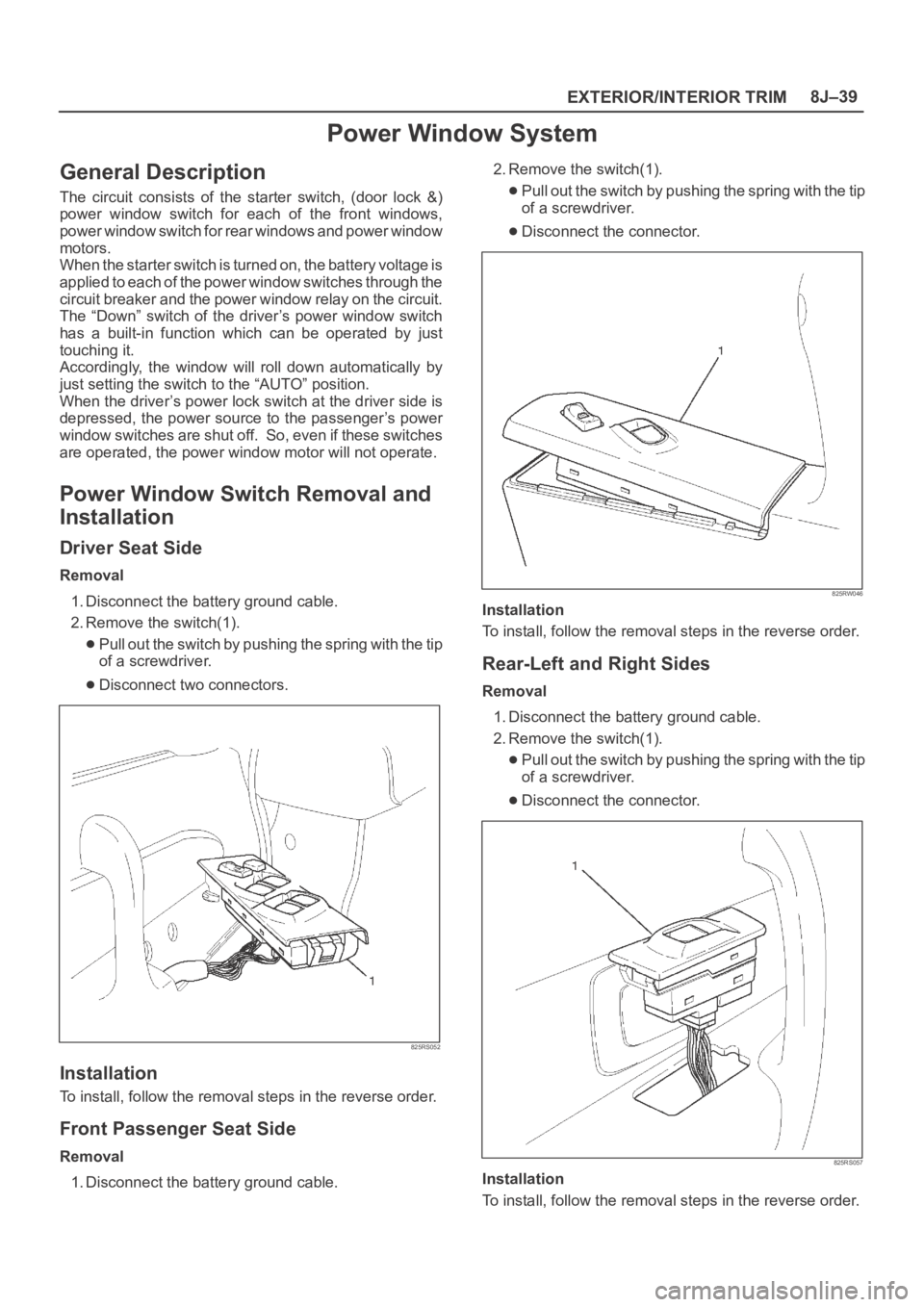 OPEL FRONTERA 1998 Workshop Manual EXTERIOR/INTERIOR TRIM8J–39
Power Window System
General Description
The circuit consists of the starter switch, (door lock &)
power window switch for each of the front windows,
p o OPEL FRONTERA 1998 Workshop Manual EXTERIOR/INTERIOR TRIM8J–39
Power Window System
General Description
The circuit consists of the starter switch, (door lock &)
power window switch for each of the front windows,
p o