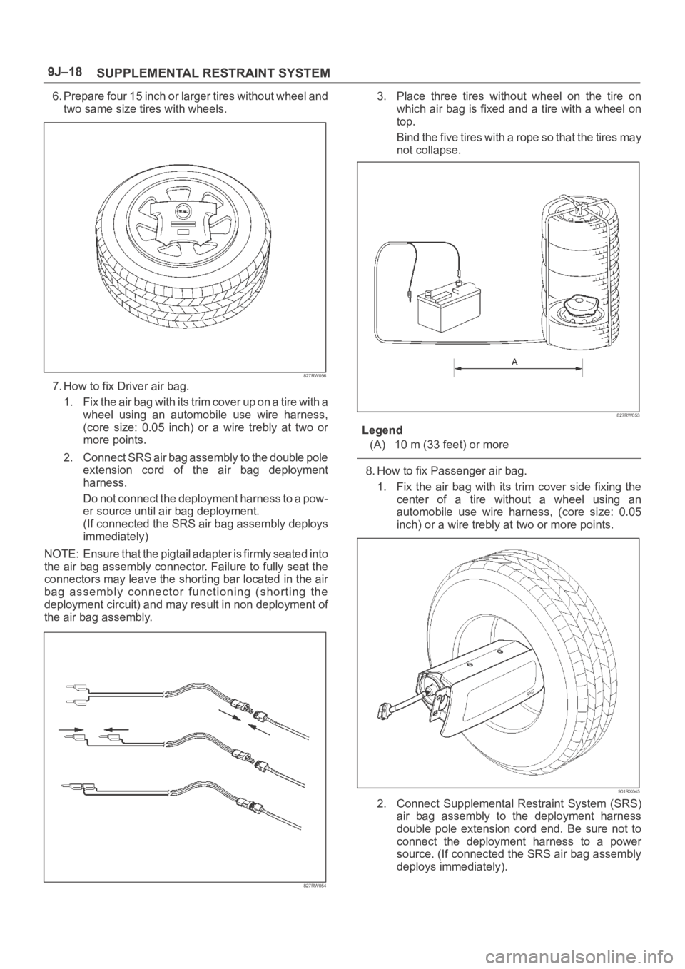 OPEL FRONTERA 1998  Workshop Manual SUPPLEMENTAL RESTRAINT SYSTEM 9J–18
6. Prepare four 15 inch or larger tires without wheel and
two same size tires with wheels.
827RW056
7. How to fix Driver air bag.
1. Fix the air bag with its trim