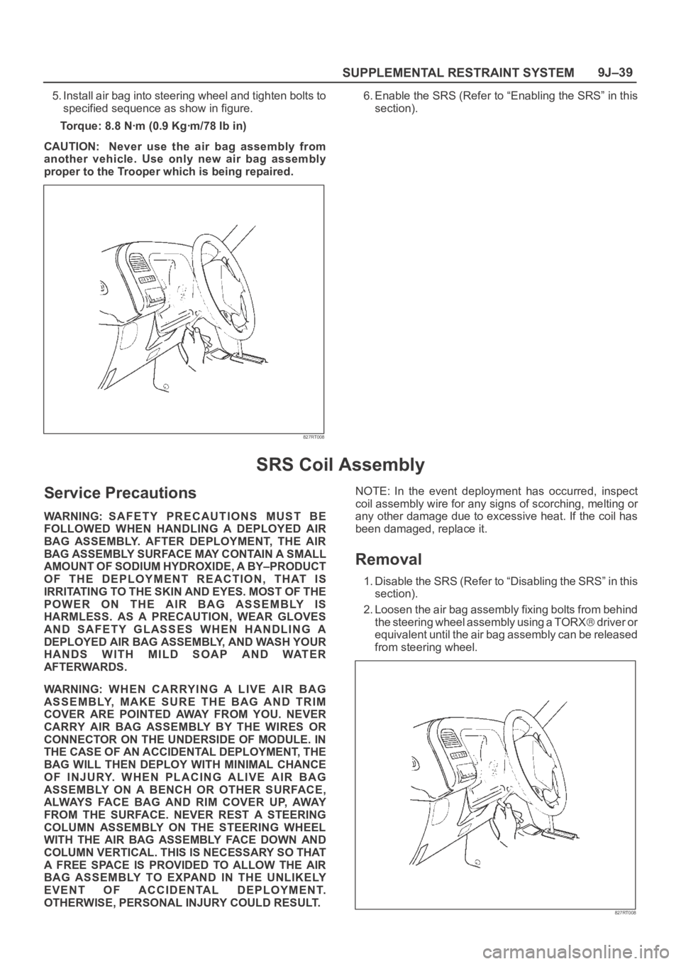 OPEL FRONTERA 1998 Workshop Manual SUPPLEMENTAL RESTRAINT SYSTEM9J–39
5. Install air bag into steering wheel and tighten bolts to
specified sequence as show in figure.
Torque: 8.8 Nꞏm (0.9 Kgꞏm/78 Ib in)
CAUTION: Never use the OPEL FRONTERA 1998 Workshop Manual SUPPLEMENTAL RESTRAINT SYSTEM9J–39
5. Install air bag into steering wheel and tighten bolts to
specified sequence as show in figure.
Torque: 8.8 Nꞏm (0.9 Kgꞏm/78 Ib in)
CAUTION: Never use the