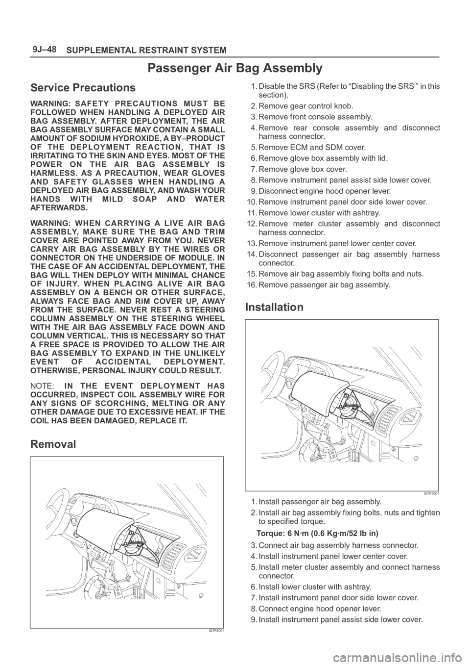 OPEL FRONTERA 1998 Workshop Manual SUPPLEMENTAL RESTRAINT SYSTEM 9J–48
Passenger Air Bag Assembly
Service Precautions
WARNING: SAFETY PRECAUTIONS MUST BE
FOLLOWED WHEN HANDLING A DEPLOYED AIR
BAG ASSEMBLY. AFTER DEPLOYMENT OPEL FRONTERA 1998 Workshop Manual SUPPLEMENTAL RESTRAINT SYSTEM 9J–48
Passenger Air Bag Assembly
Service Precautions
WARNING: SAFETY PRECAUTIONS MUST BE
FOLLOWED WHEN HANDLING A DEPLOYED AIR
BAG ASSEMBLY. AFTER DEPLOYMENT