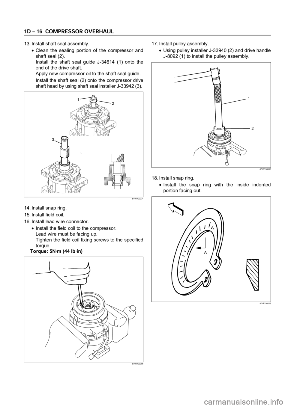 OPEL FRONTERA 1998  Workshop Manual 13. Install shaft seal assembly.
Clean  the  sealing  portion  of  the  compressor  and
shaft seal (2).
Install  the  shaft  seal  guide  J-34614  (1)  onto  the
end of the drive shaft.
Apply new comp