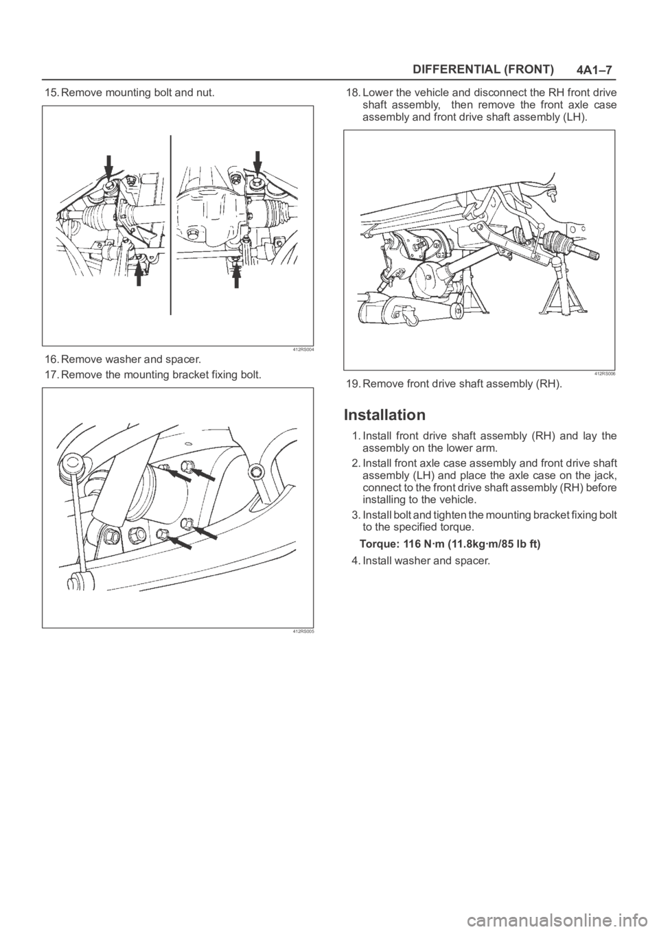 OPEL FRONTERA 1998  Workshop Manual 4A1–7 DIFFERENTIAL (FRONT)
15. Remove mounting bolt and nut.
412RS004
16. Remove washer and spacer.
17. Remove the mounting bracket fixing bolt.
412RS005
18. Lower the vehicle and disconnect the RH 