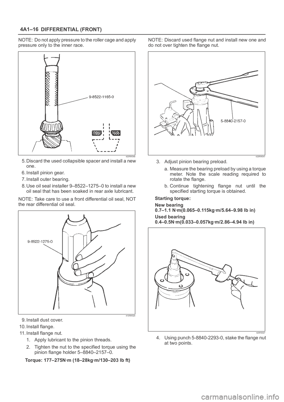 OPEL FRONTERA 1998 Workshop Manual DIFFERENTIAL (FRONT) 4A1–16
NOTE: Do not apply pressure to the roller cage and apply
pressure only to the inner race.
425RW048
5. Discard the used collapsible spacer and install a new
one.
6. Instal OPEL FRONTERA 1998 Workshop Manual DIFFERENTIAL (FRONT) 4A1–16
NOTE: Do not apply pressure to the roller cage and apply
pressure only to the inner race.
425RW048
5. Discard the used collapsible spacer and install a new
one.
6. Instal