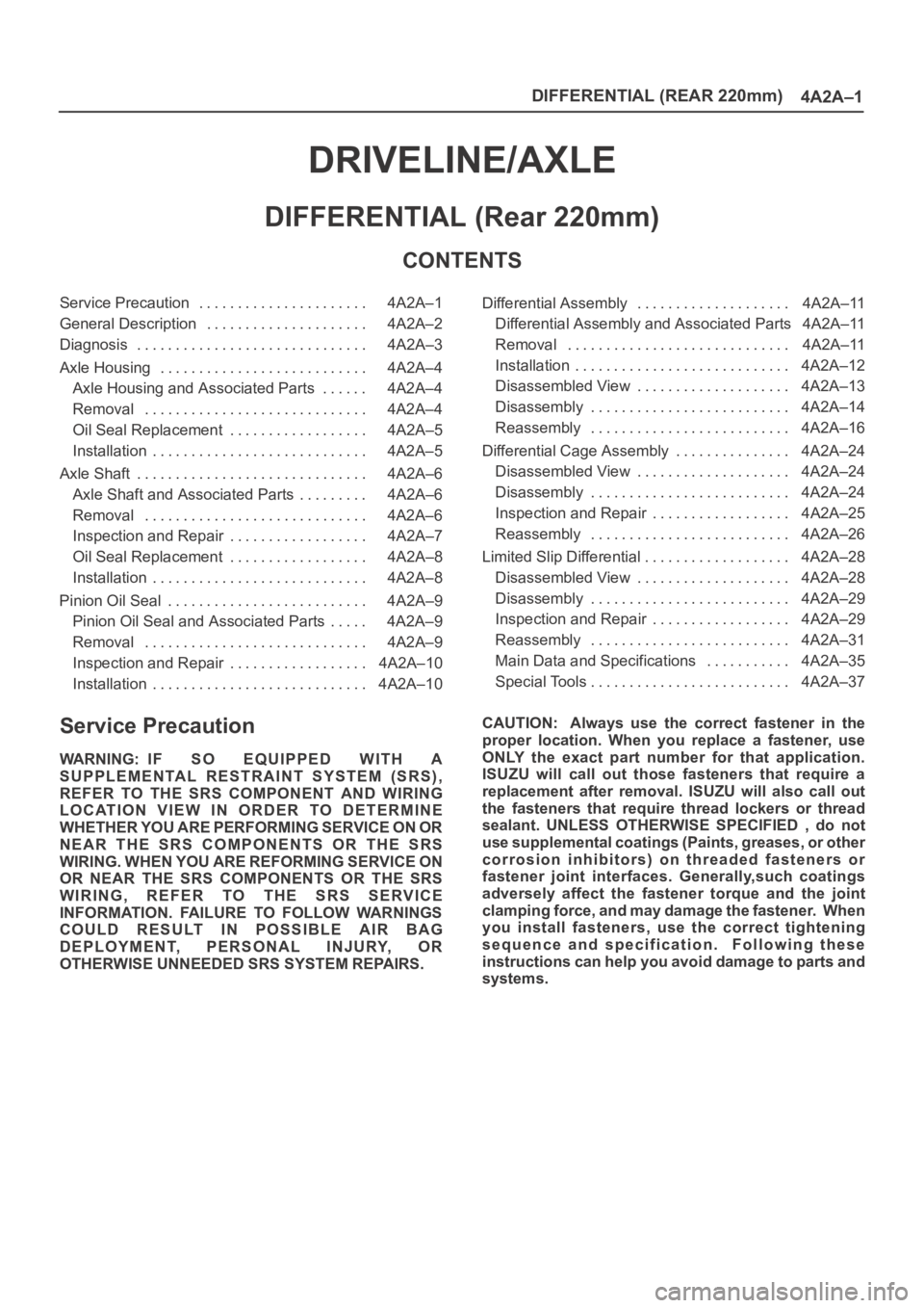 OPEL FRONTERA 1998  Workshop Manual DIFFERENTIAL (REAR 220mm)
4A2A–1
DRIVELINE/AXLE
DIFFERENTIAL (Rear 220mm)
CONTENTS
Service Precaution 4A2A–1. . . . . . . . . . . . . . . . . . . . . . 
General Description 4A2A–2. . . . . . . .