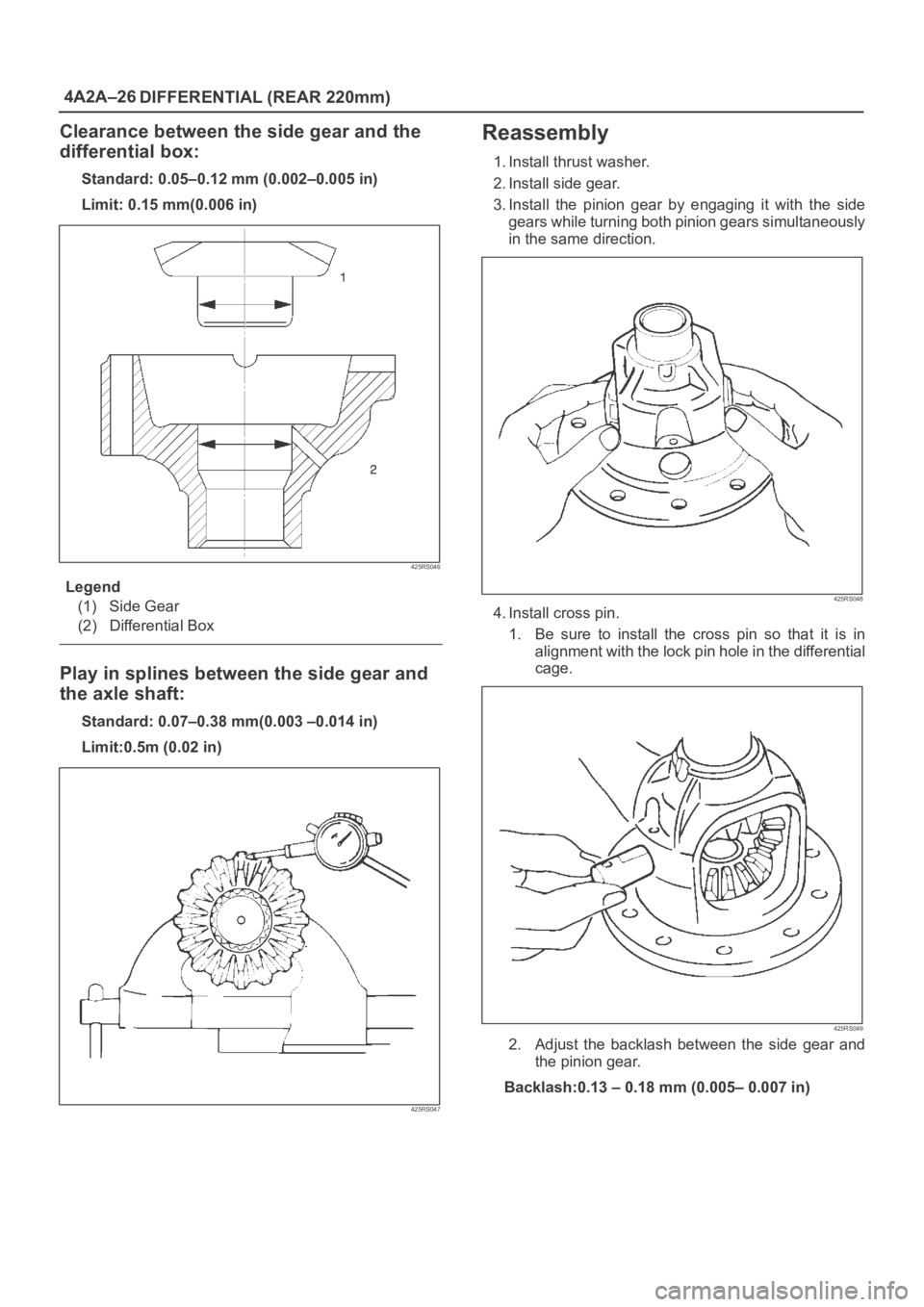 OPEL FRONTERA 1998  Workshop Manual 4A2A–26
DIFFERENTIAL (REAR 220mm)
Clearance between the side gear and the
differential box:
Standard: 0.05–0.12 mm (0.002–0.005 in)
Limit: 0.15 mm(0.006 in)
425RS046
Legend
(1) Side Gear
(2) Dif