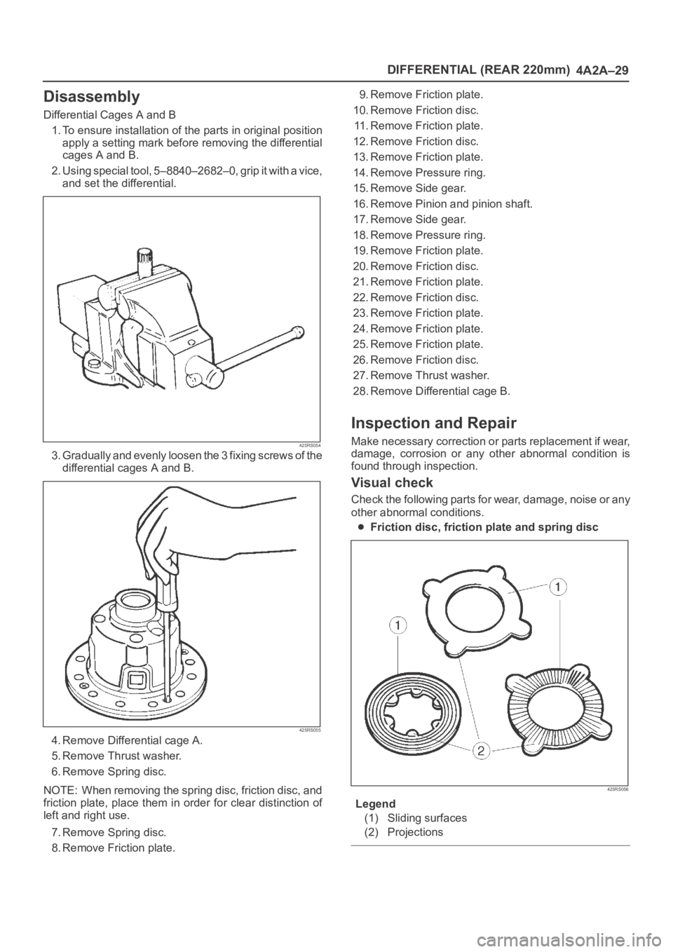 OPEL FRONTERA 1998 Workshop Manual DIFFERENTIAL (REAR 220mm)
4A2A–29
Disassembly
Differential Cages A and B
1. To ensure installation of the parts in original position
apply a setting mark before removing the differential
cages A and OPEL FRONTERA 1998 Workshop Manual DIFFERENTIAL (REAR 220mm)
4A2A–29
Disassembly
Differential Cages A and B
1. To ensure installation of the parts in original position
apply a setting mark before removing the differential
cages A and