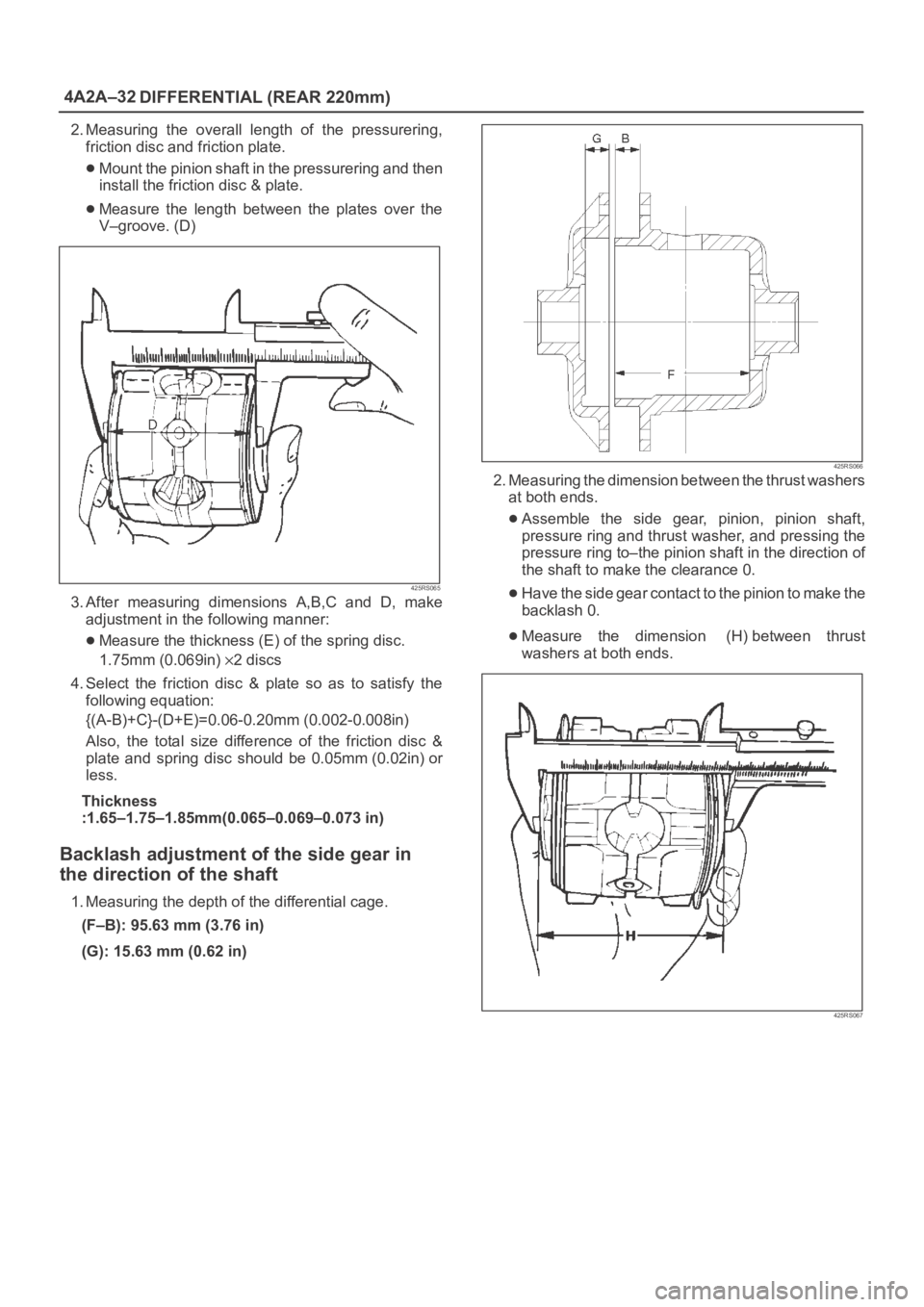 OPEL FRONTERA 1998 Workshop Manual 4A2A–32
DIFFERENTIAL (REAR 220mm)
2. Measuring the overall length of the pressurering,
friction disc and friction plate.
Mount the pinion shaft in the pressurering and then
install the frictio OPEL FRONTERA 1998 Workshop Manual 4A2A–32
DIFFERENTIAL (REAR 220mm)
2. Measuring the overall length of the pressurering,
friction disc and friction plate.
Mount the pinion shaft in the pressurering and then
install the frictio