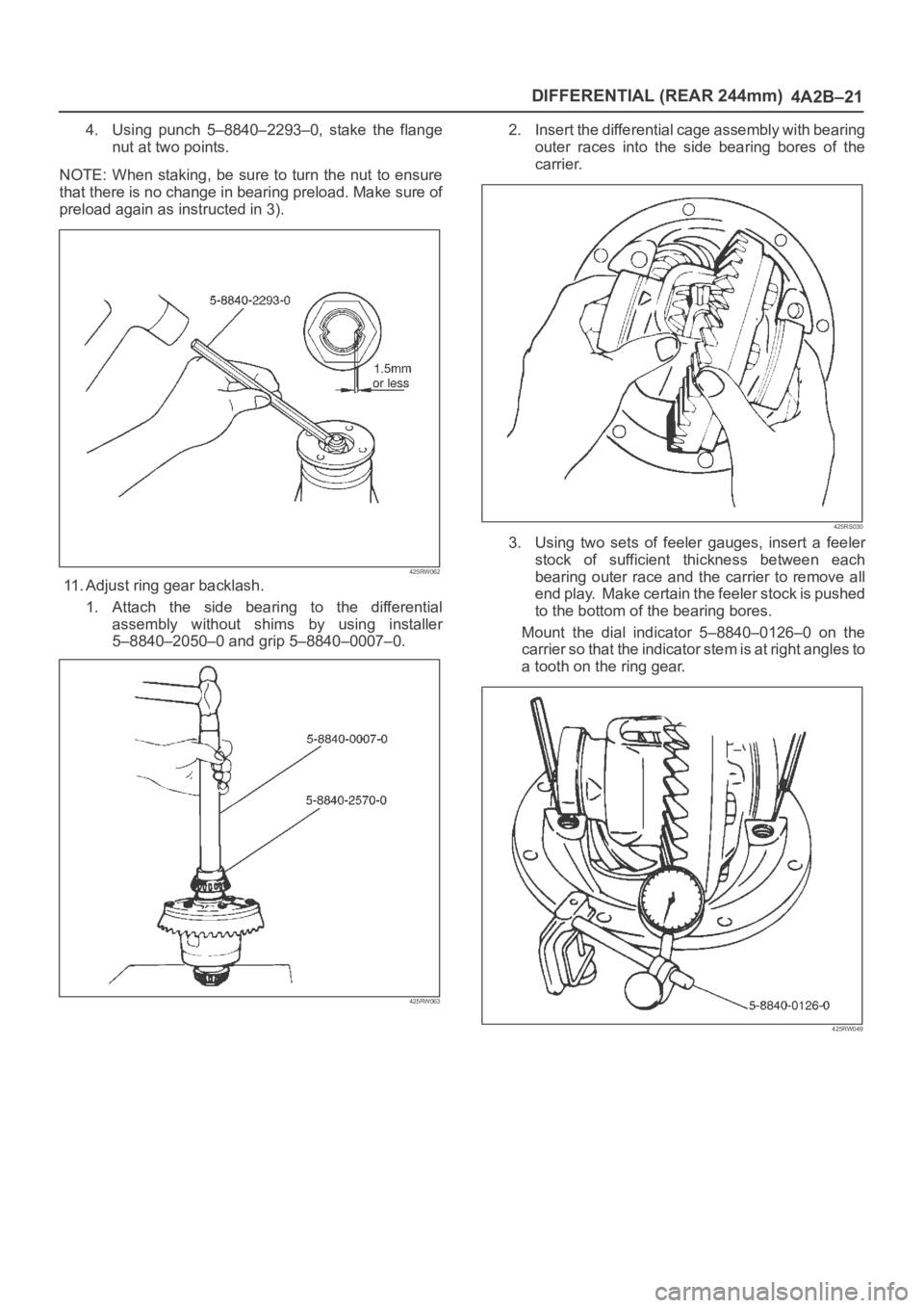 OPEL FRONTERA 1998  Workshop Manual DIFFERENTIAL (REAR 244mm)
4A2B–21
4. Using  punch  5–8840–2293–0,  stake  the  flange
nut at two points.
NOTE: When  staking, be sure to  turn the nut  to ensure
that there is no change in bea