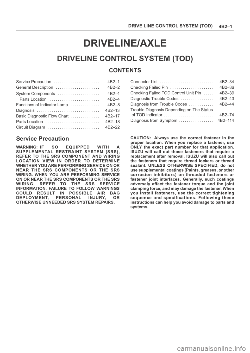 OPEL FRONTERA 1998  Workshop Manual 4B2–1 DRIVE LINE CONTROL SYSTEM (TOD)
DRIVELINE/AXLE
DRIVELINE CONTROL SYSTEM (TOD)
CONTENTS
Service Precaution 4B2–1. . . . . . . . . . . . . . . . . . . . . . 
General Description 4B2–2. . . .