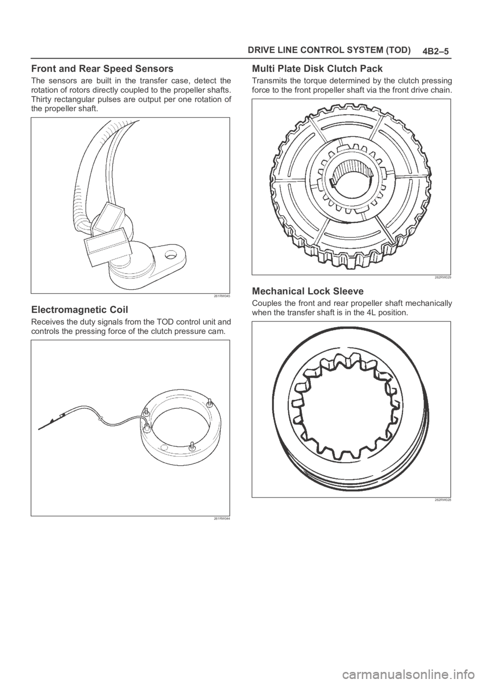 OPEL FRONTERA 1998  Workshop Manual 4B2–5 DRIVE LINE CONTROL SYSTEM (TOD)
Front and Rear Speed Sensors
The  sensors  are  built  in  the  transfer  case,  detect  the
rotation of rotors directly coupled to the propeller shafts.
Thirty