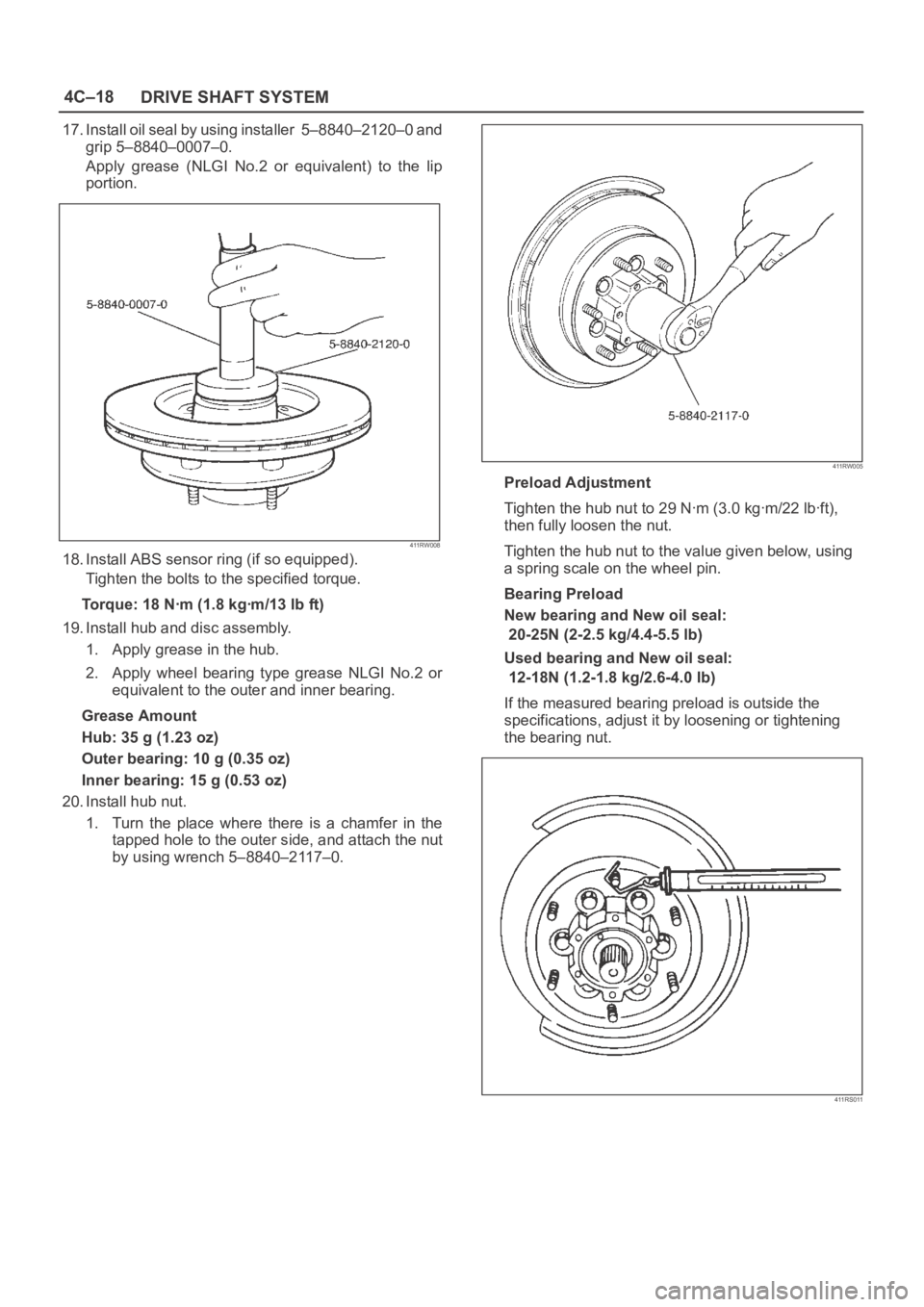 OPEL FRONTERA 1998 Workshop Manual 4C–18
DRIVE SHAFT SYSTEM
17. Install oil seal by using installer 5–8840–2120–0 and
grip 5–8840–0007–0.
Apply grease (NLGI No.2 or equivalent) to the lip
portion.
411RW008
18. In OPEL FRONTERA 1998 Workshop Manual 4C–18
DRIVE SHAFT SYSTEM
17. Install oil seal by using installer 5–8840–2120–0 and
grip 5–8840–0007–0.
Apply grease (NLGI No.2 or equivalent) to the lip
portion.
411RW008
18. In