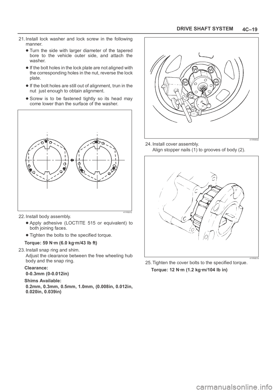 OPEL FRONTERA 1998 Workshop Manual 4C–19 DRIVE SHAFT SYSTEM
21. Install lock washer and lock screw in the following
manner.
Turn the side with larger diameter of the tapered
bore to the vehicle outer side, and OPEL FRONTERA 1998 Workshop Manual 4C–19 DRIVE SHAFT SYSTEM
21. Install lock washer and lock screw in the following
manner.
Turn the side with larger diameter of the tapered
bore to the vehicle outer side, and