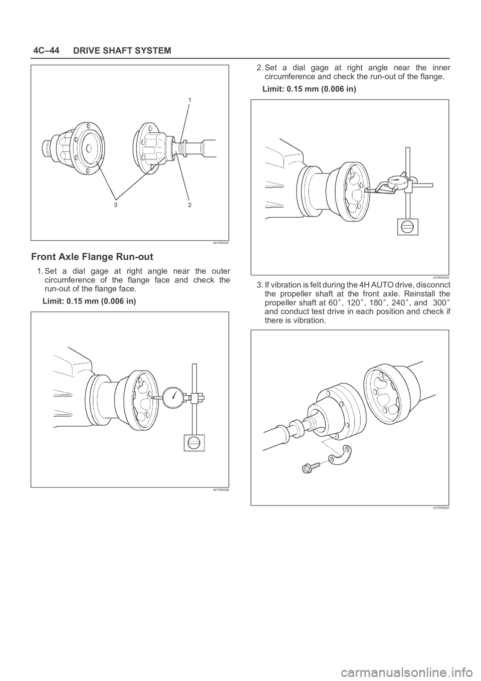 OPEL FRONTERA 1998  Workshop Manual 4C–44
DRIVE SHAFT SYSTEM
401RW047
Front Axle Flange Run-out
1. Set  a  dial  gage  at  right  angle  near  the  outer
circumference  of  the  flange  face  and  check  the
run-out of the flange face