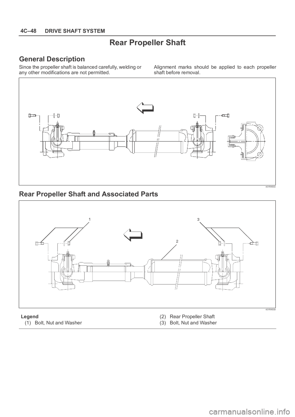 OPEL FRONTERA 1998  Workshop Manual 4C–48
DRIVE SHAFT SYSTEM
Rear Propeller Shaft
General Description
Since the propeller shaft is balanced carefully, welding or
any other modifications are not permitted.Alignment  marks  should  be  