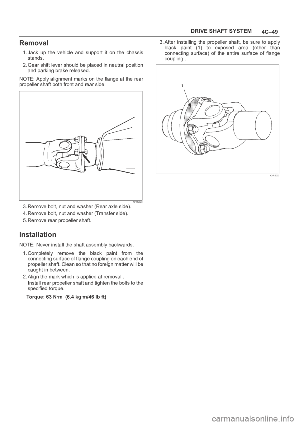 OPEL FRONTERA 1998  Workshop Manual 4C–49 DRIVE SHAFT SYSTEM
Removal
1. Jack  up  the  vehicle  and  support  it  on  the  chassis
stands.
2. Gear shift lever should be placed in neutral position
and parking brake released.
NOTE: Appl