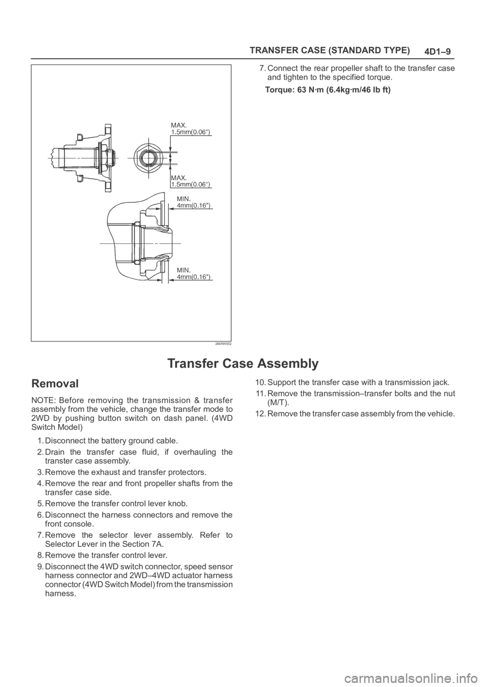 OPEL FRONTERA 1998 Workshop Manual TRANSFER CASE (STANDARD TYPE)
4D1–9
266RW002
7. Connect the rear propeller shaft to the transfer case
and tighten to the specified torque.
Torque: 63 Nꞏm (6.4kgꞏm/46 lb ft)
Transfer Case Assembl OPEL FRONTERA 1998 Workshop Manual TRANSFER CASE (STANDARD TYPE)
4D1–9
266RW002
7. Connect the rear propeller shaft to the transfer case
and tighten to the specified torque.
Torque: 63 Nꞏm (6.4kgꞏm/46 lb ft)
Transfer Case Assembl