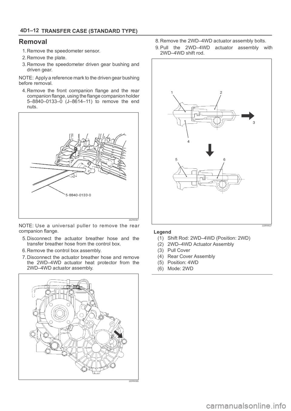 OPEL FRONTERA 1998 Workshop Manual 4D1–12
TRANSFER CASE (STANDARD TYPE)
Removal
1. Remove the speedometer sensor.
2. Remove the plate.
3. Remove the speedometer driven gear bushing and
driven gear.
NOTE: Apply a reference mark OPEL FRONTERA 1998 Workshop Manual 4D1–12
TRANSFER CASE (STANDARD TYPE)
Removal
1. Remove the speedometer sensor.
2. Remove the plate.
3. Remove the speedometer driven gear bushing and
driven gear.
NOTE: Apply a reference mark