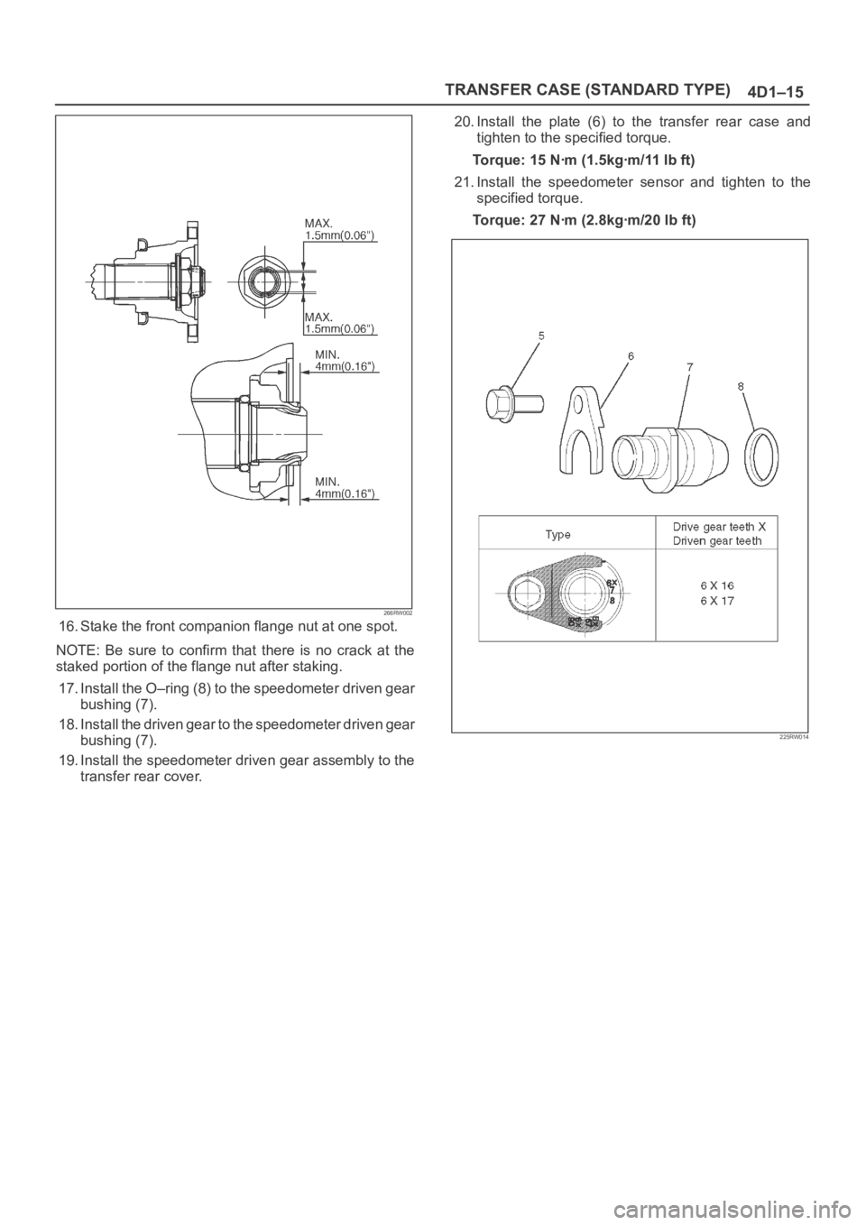 OPEL FRONTERA 1998  Workshop Manual TRANSFER CASE (STANDARD TYPE)
4D1–15
266RW002
16. Stake the front companion flange nut at one spot.
NOTE: Be  sure  to  confirm  that  there  is  no  crack  at  the
staked portion of the flange nut 