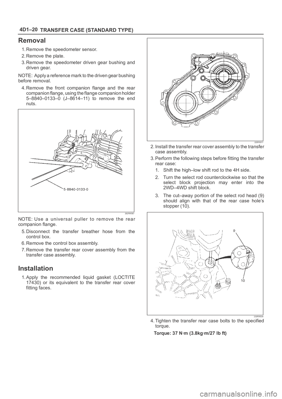 OPEL FRONTERA 1998 Workshop Manual 4D1–20
TRANSFER CASE (STANDARD TYPE)
Removal
1. Remove the speedometer sensor.
2. Remove the plate.
3. Remove the speedometer driven gear bushing and
driven gear.
NOTE: Apply a reference mark OPEL FRONTERA 1998 Workshop Manual 4D1–20
TRANSFER CASE (STANDARD TYPE)
Removal
1. Remove the speedometer sensor.
2. Remove the plate.
3. Remove the speedometer driven gear bushing and
driven gear.
NOTE: Apply a reference mark