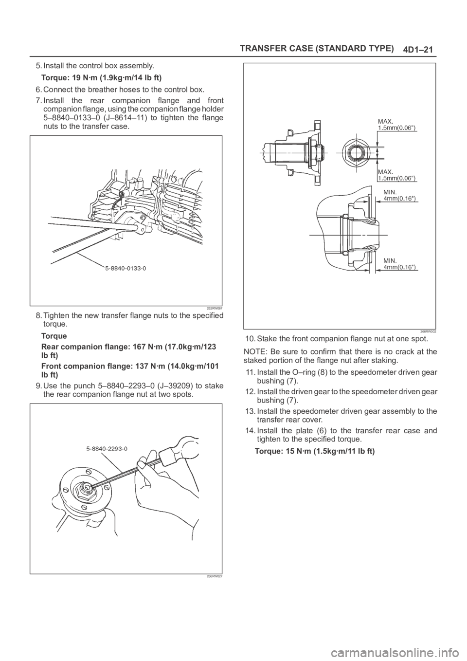 OPEL FRONTERA 1998 Workshop Manual TRANSFER CASE (STANDARD TYPE)
4D1–21
5. Install the control box assembly.
Torque: 19 Nꞏm (1.9kgꞏm/14 lb ft)
6. Connect the breather hoses to the control box.
7. Install the rear companion fl OPEL FRONTERA 1998 Workshop Manual TRANSFER CASE (STANDARD TYPE)
4D1–21
5. Install the control box assembly.
Torque: 19 Nꞏm (1.9kgꞏm/14 lb ft)
6. Connect the breather hoses to the control box.
7. Install the rear companion fl